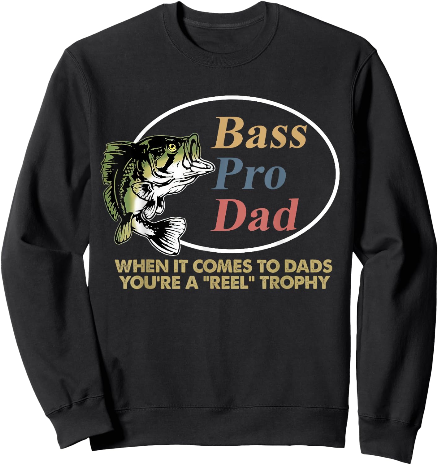 Bass Pro Dad When It Comes To Dads You're A Reel Trophy Sweatshirt - Sweatshirt | Black