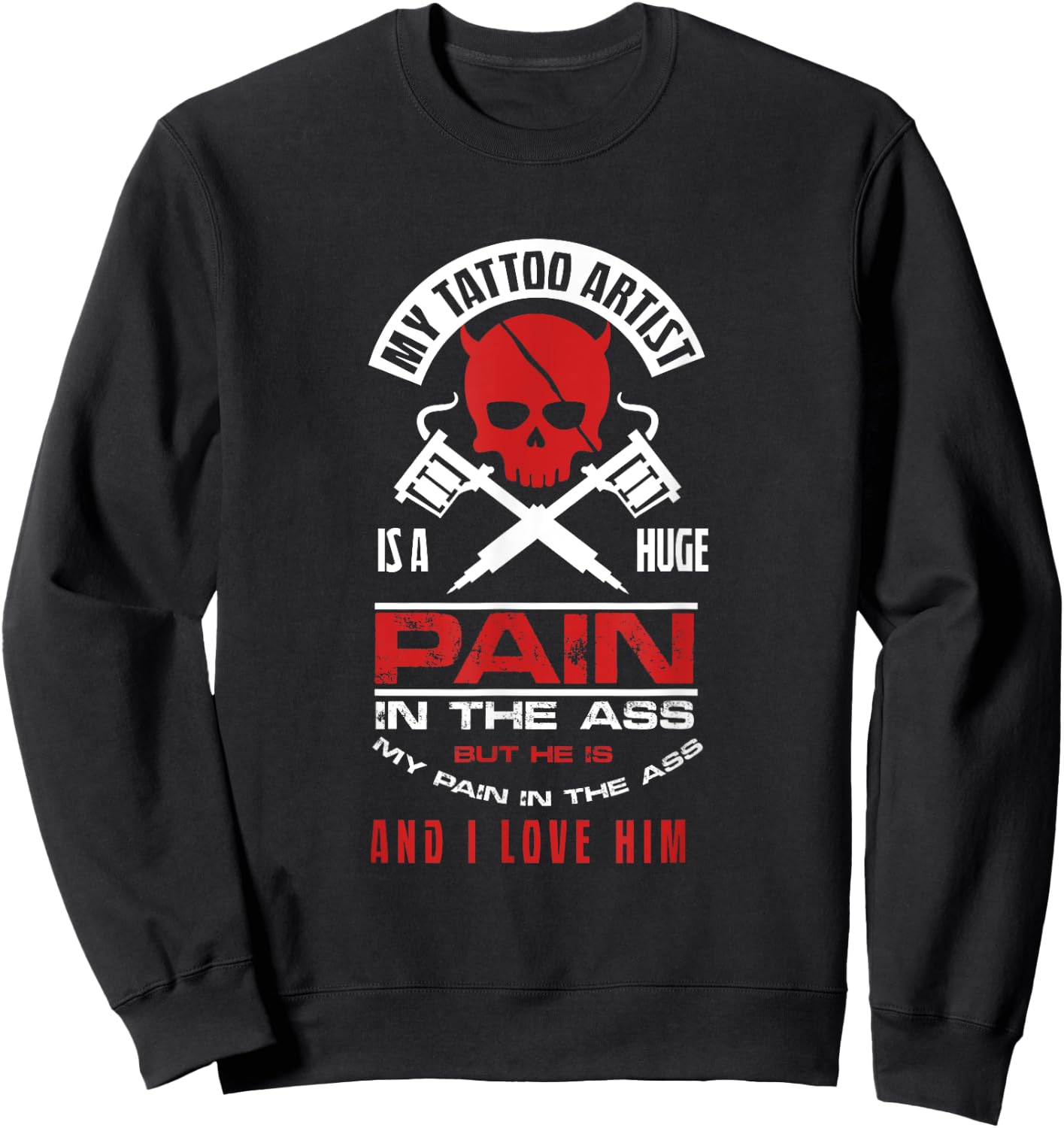 Girlfriend Wife My Tattoo Artist Pain in Butt Sweatshirt - Sweatshirt | Black