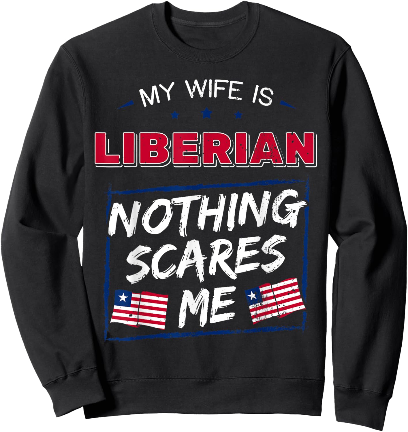My Wife Is Liberian Republic of Liberia Heritage Roots Flag Sweatshirt - Sweatshirt | Black