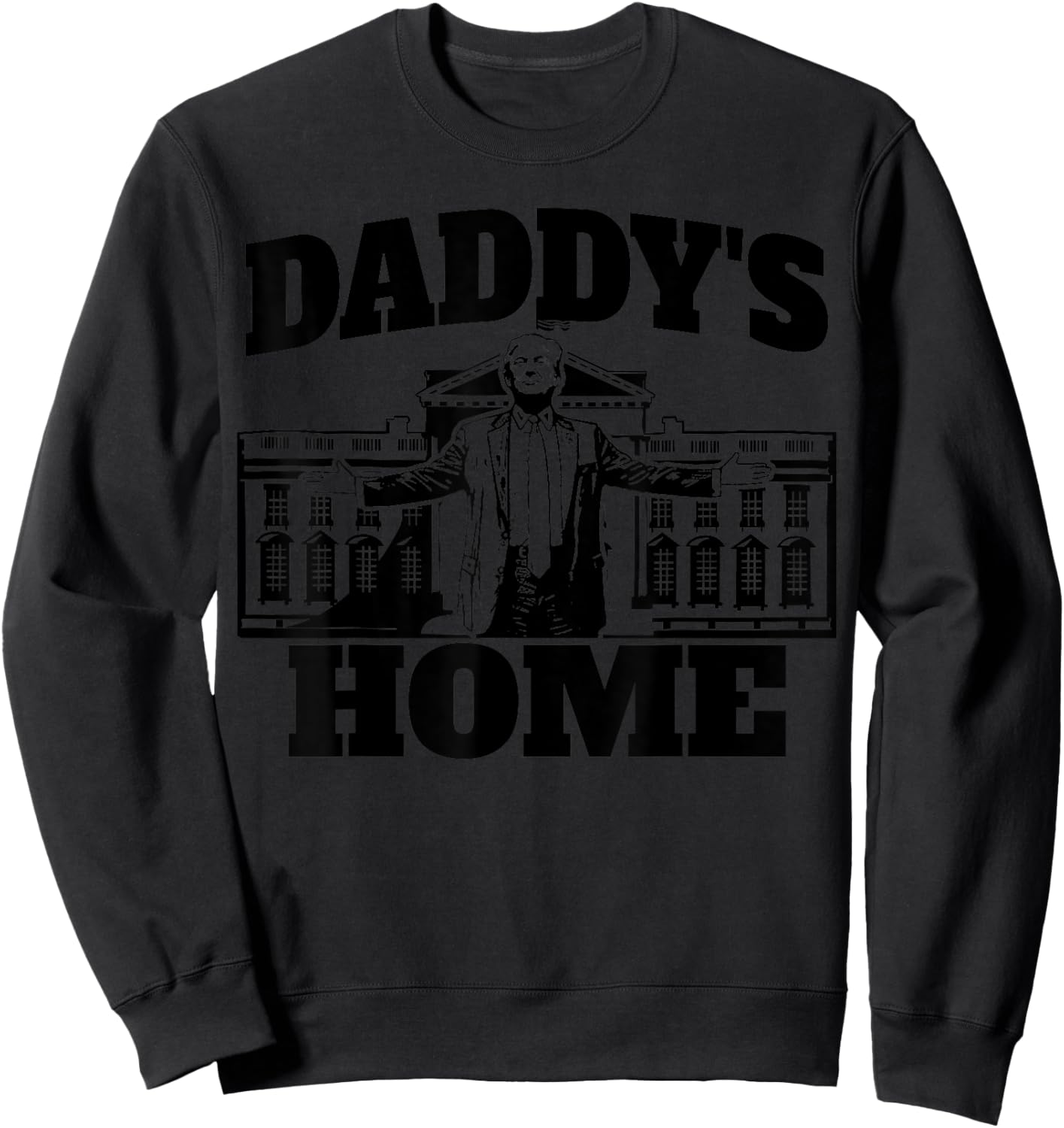 Daddy's Home President Trump 2024 Daddy's Home Trump Sweatshirt - Sweatshirt | Black