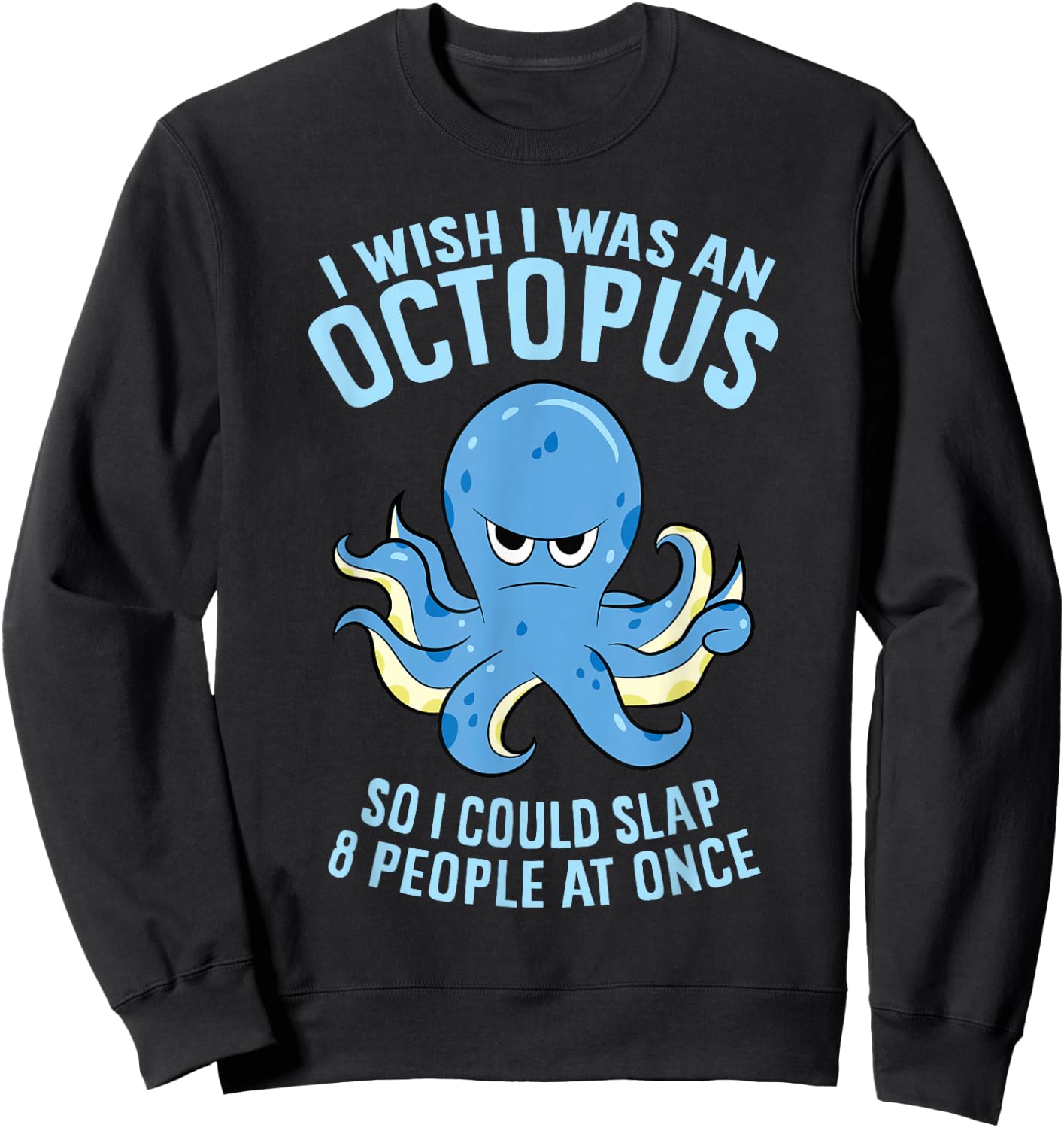 I Wish I Was An Octopus Slap 8 People At Once Funny Octopus Sweatshirt - Sweatshirt | Black