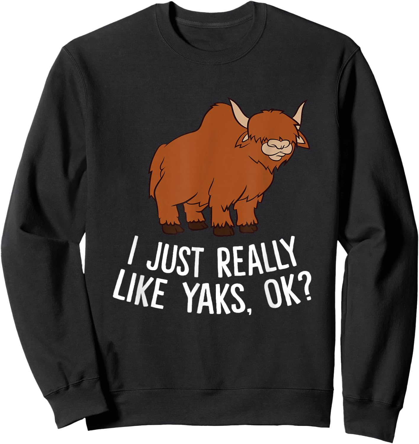 Funny Yak Farmer I Just Really Like Yaks Love Yaks Sweatshirt - Sweatshirt | Black