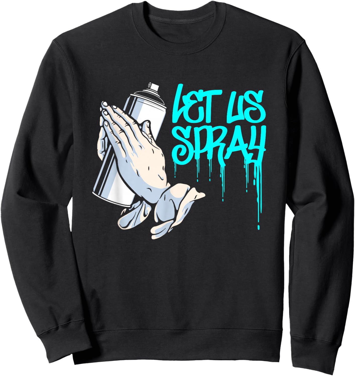 Let Us Spray | Urban Art Spray Paint | Graffiti Artist Sweatshirt - Sweatshirt | Black
