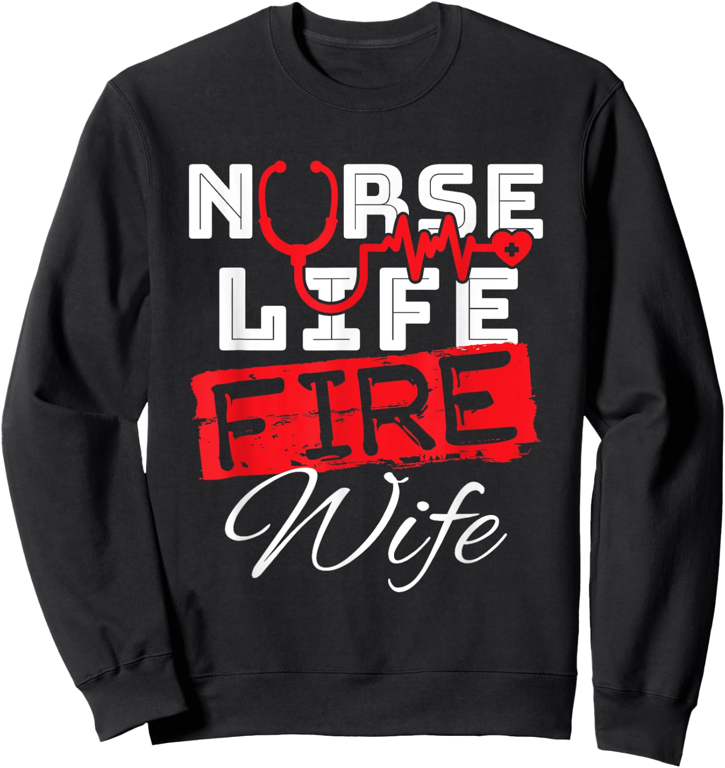 Nurse Life Fire Wife Nursing Firefighter Spouse Sweatshirt - Sweatshirt | Black