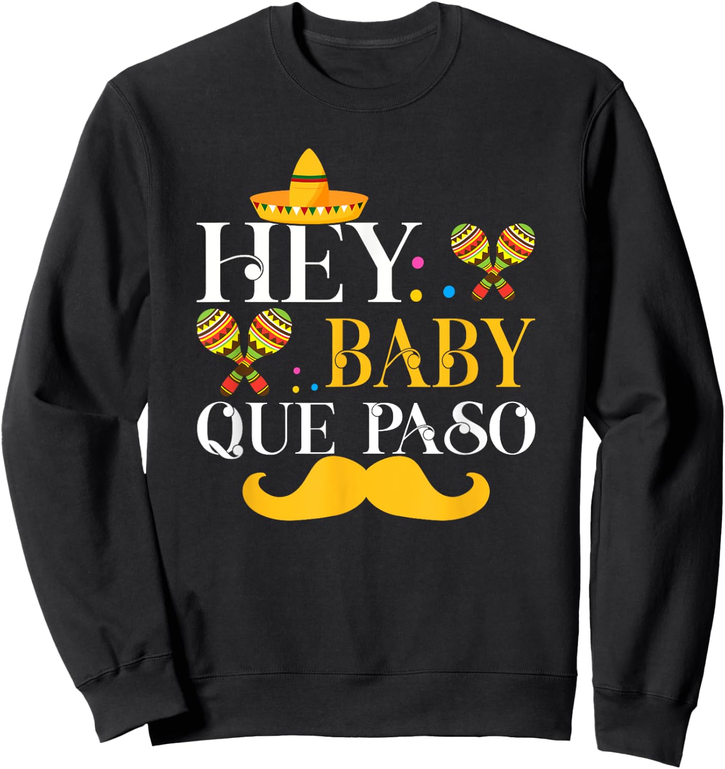 Hey Baby Que Paso Mexican Pride Cinco De Mayo Festival Sweatshirt - Sweatshirt | Black