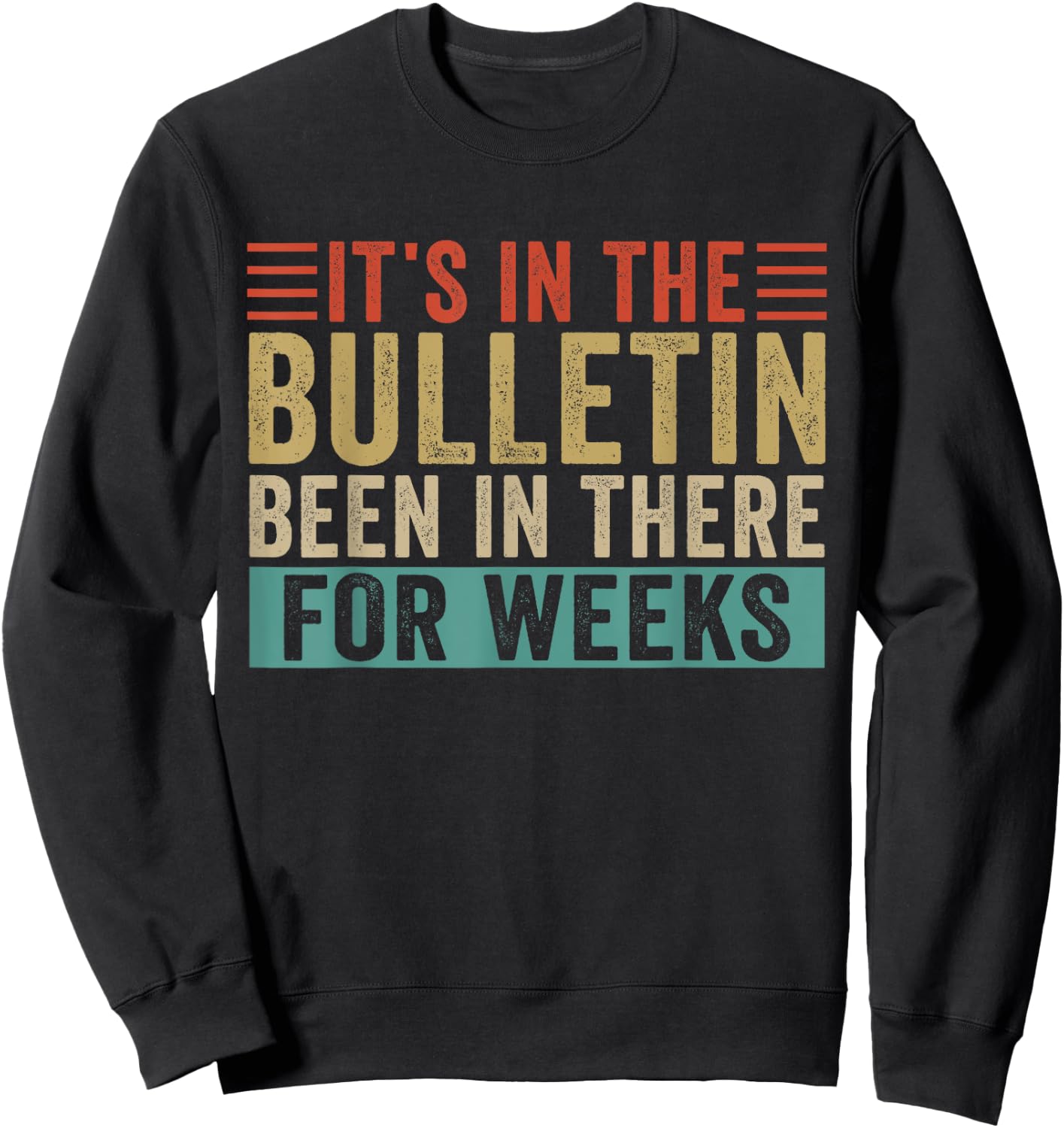 It's In The Bulletin Been In There For Weeks Sweatshirt - Sweatshirt | Black