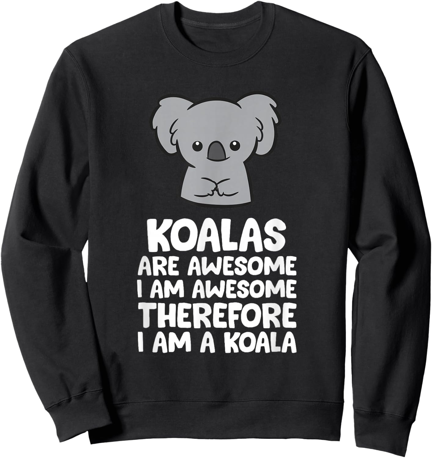 Koalas are Awesome. I'm Awesome Therefore I'm a Koala Sweatshirt - Sweatshirt | Black