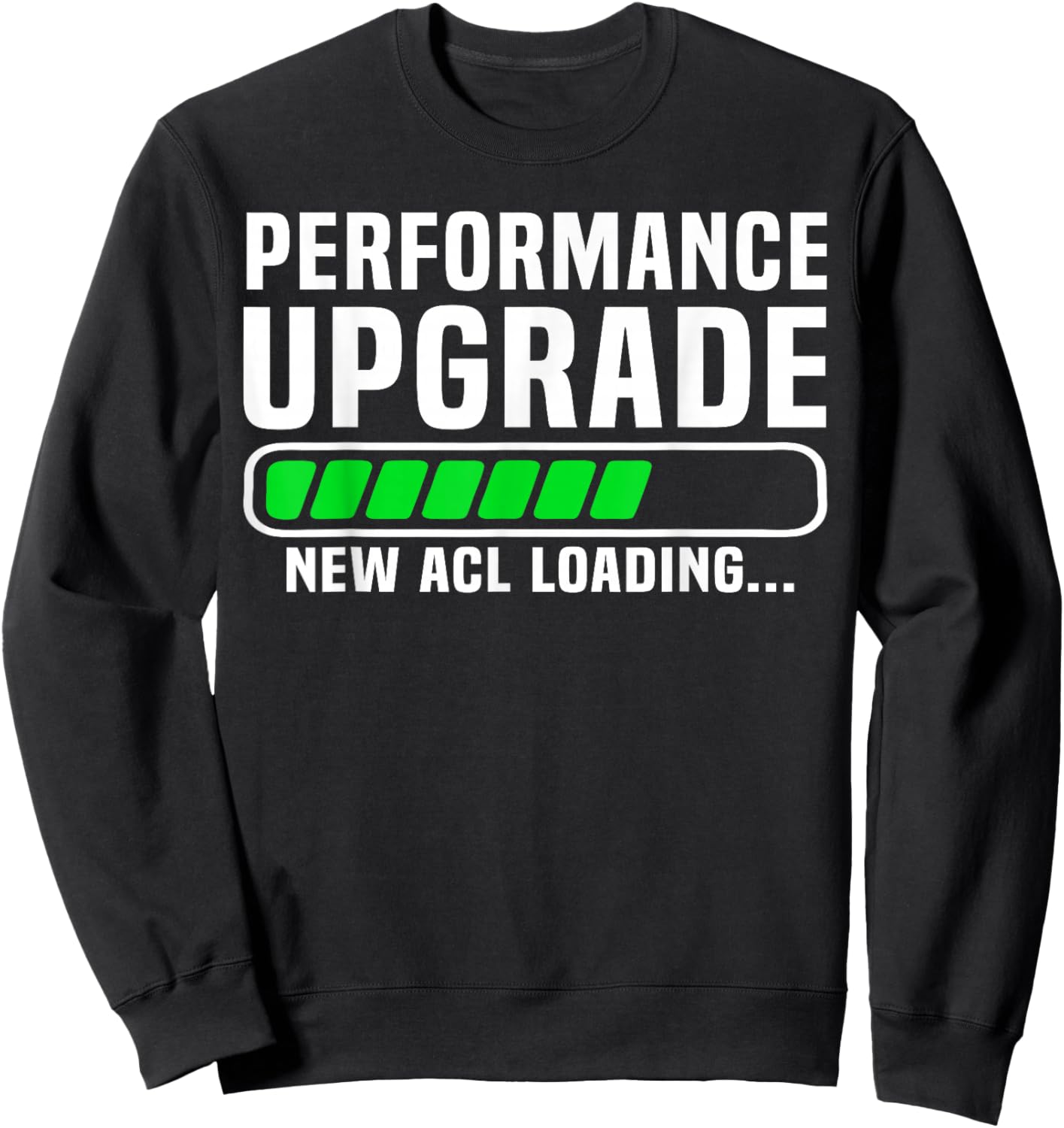 Funny Knee Surgery Torn ACL Performance Upgrade ACL Loading Sweatshirt - Sweatshirt | Black
