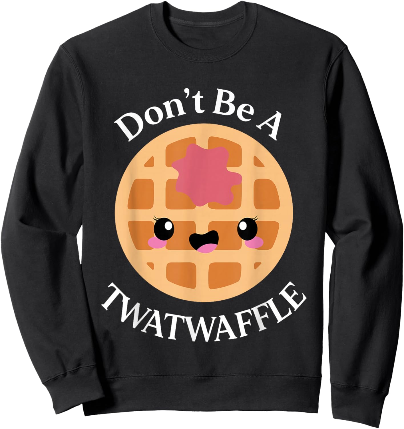 Dont Be a Twatwaffle Funny Saying Waffle Lover Sweatshirt - Sweatshirt | Black