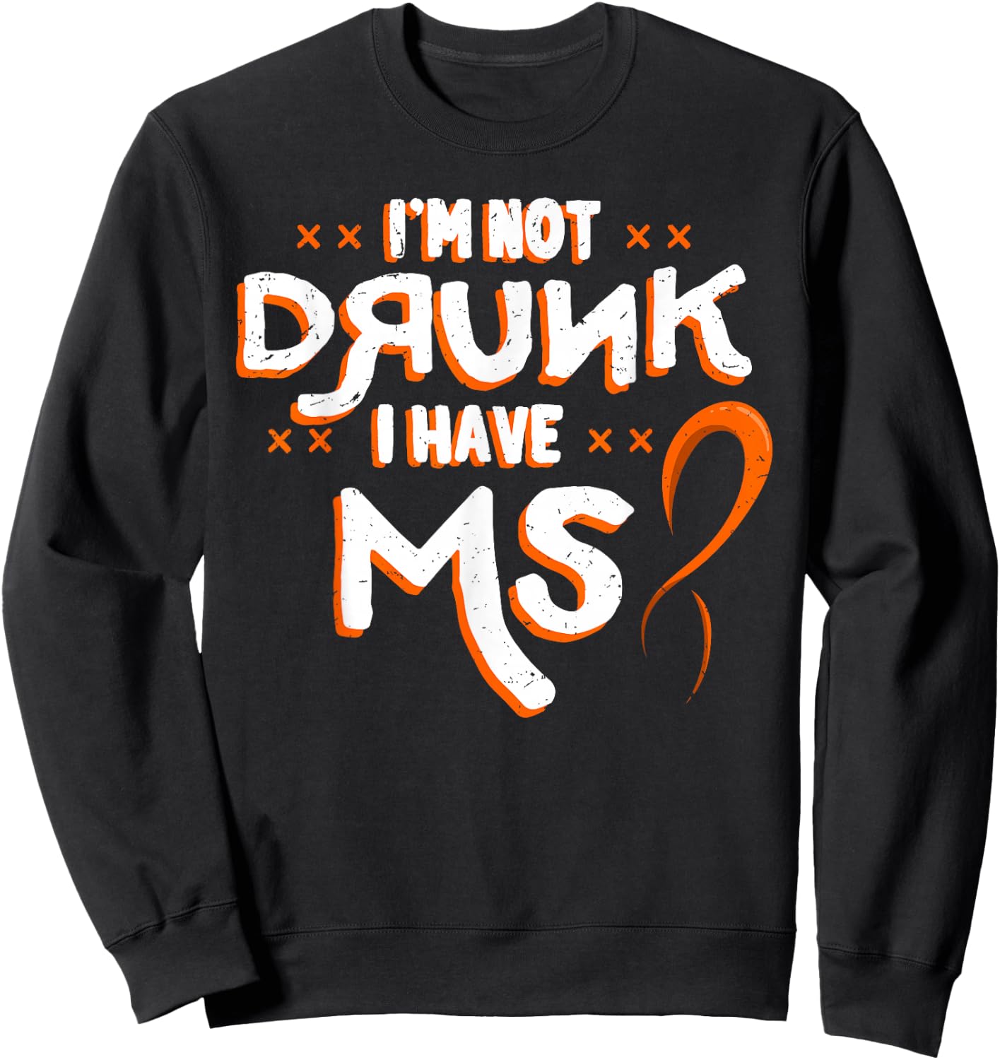 I'm Not Drunk I Have MS Multiple Sclerosis Sweatshirt - Sweatshirt | Black