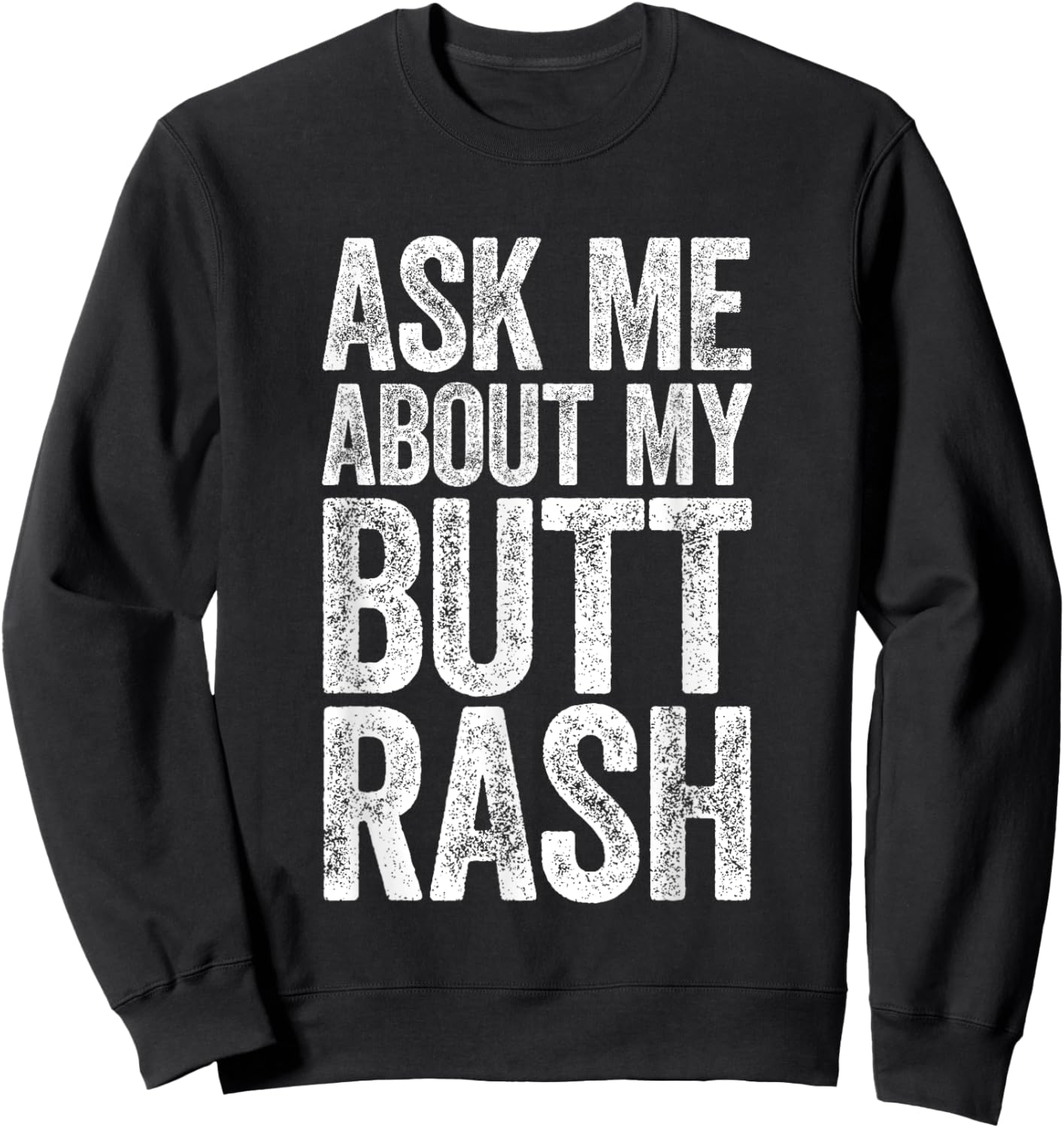 Ask Me About My Butt Rash Shirt Embarrassing Bachelor Party Sweatshirt - Sweatshirt | Black