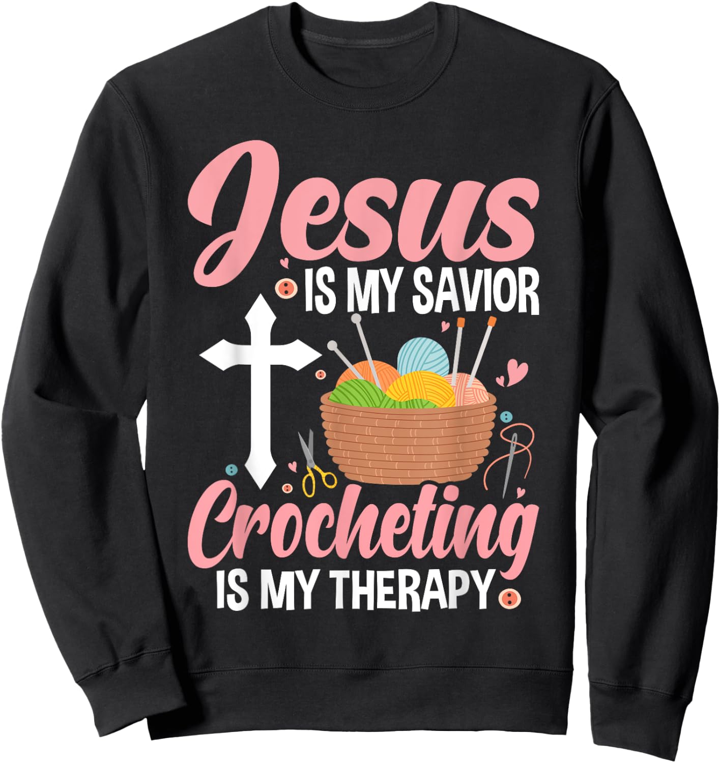 Jesus Is My Savior, Crocheting Is My Therapy Funny Crochet Sweatshirt - Sweatshirt | Black