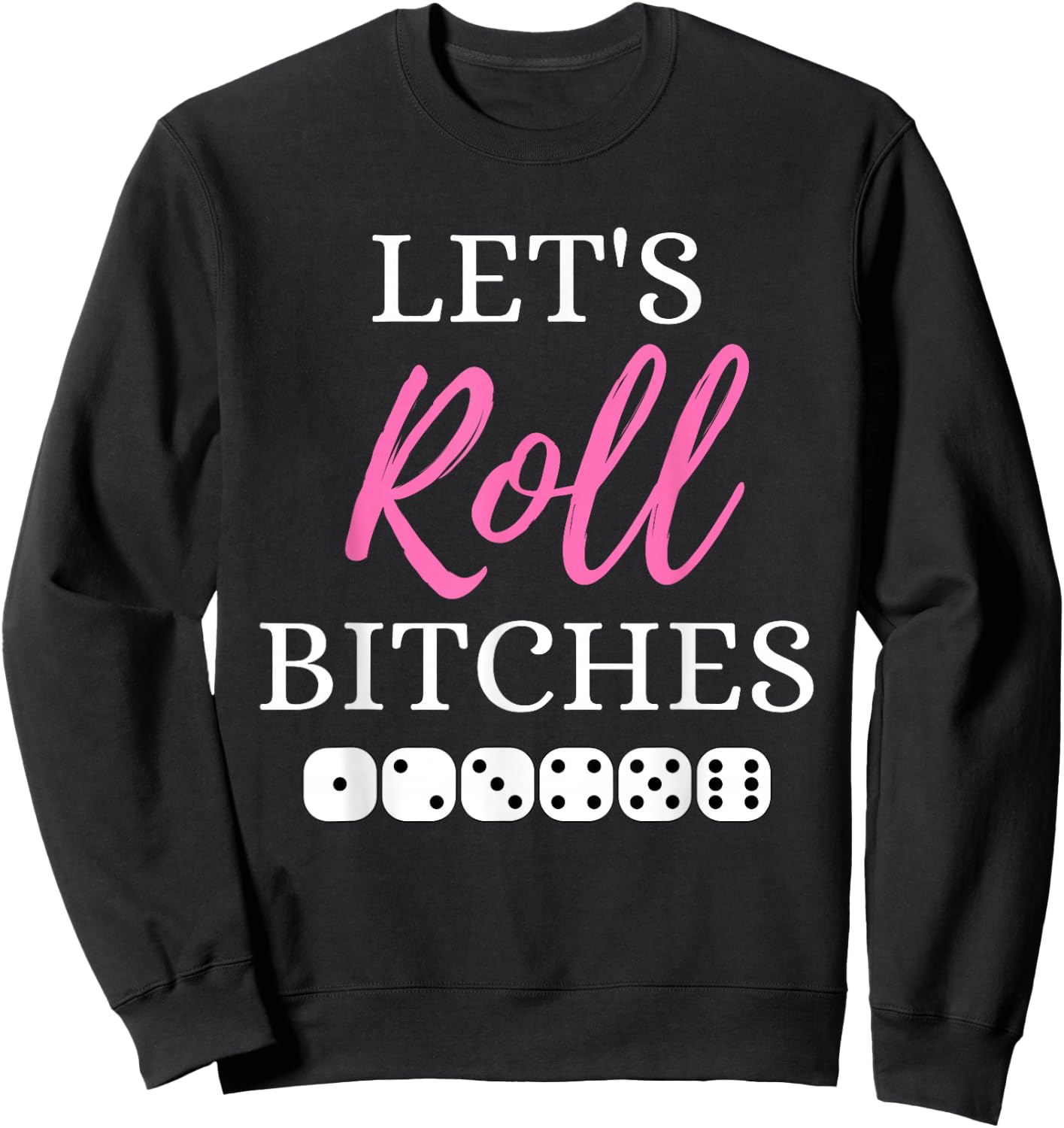 Let's Roll Bitches Funny Player Bunco Dice Game Party Night Sweatshirt - Sweatshirt | Black