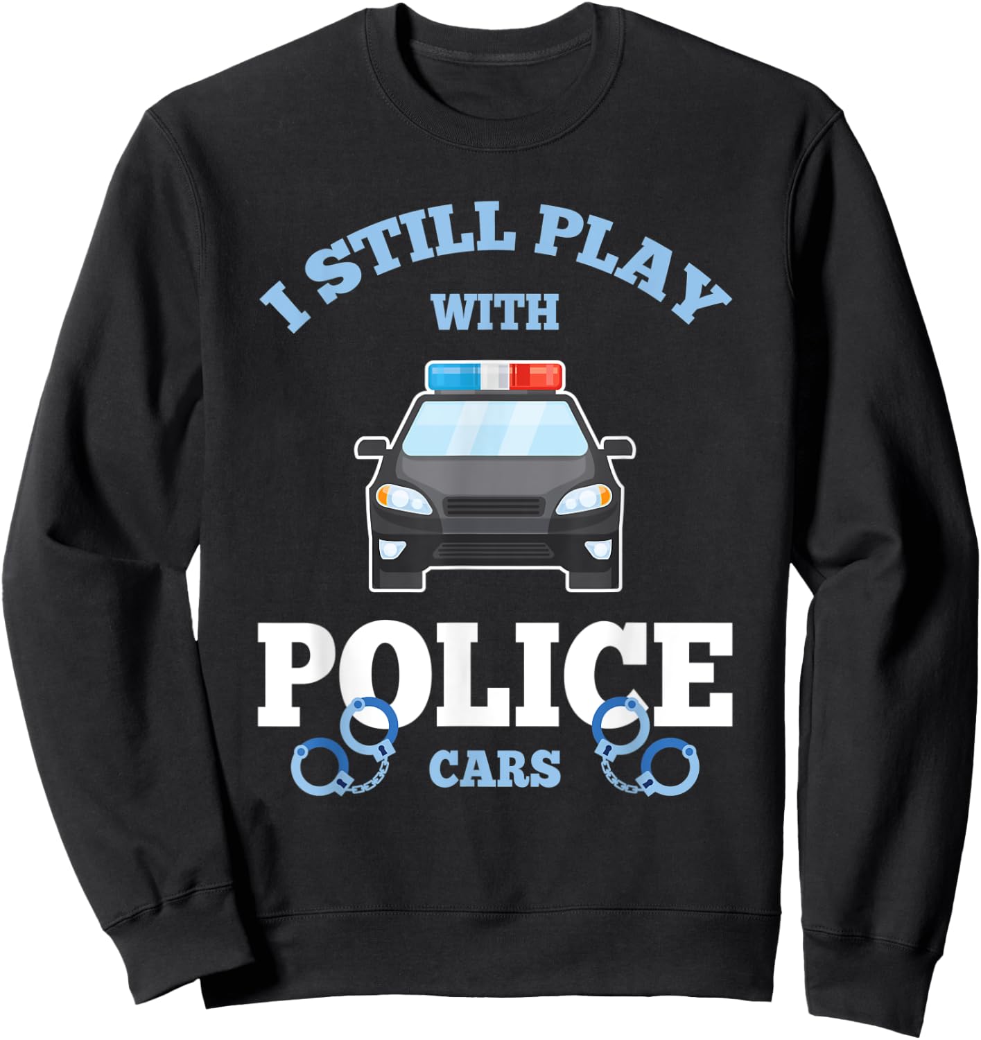 I Still Play With Police Cars Proud Policeman Distressed Sweatshirt - Sweatshirt | Black