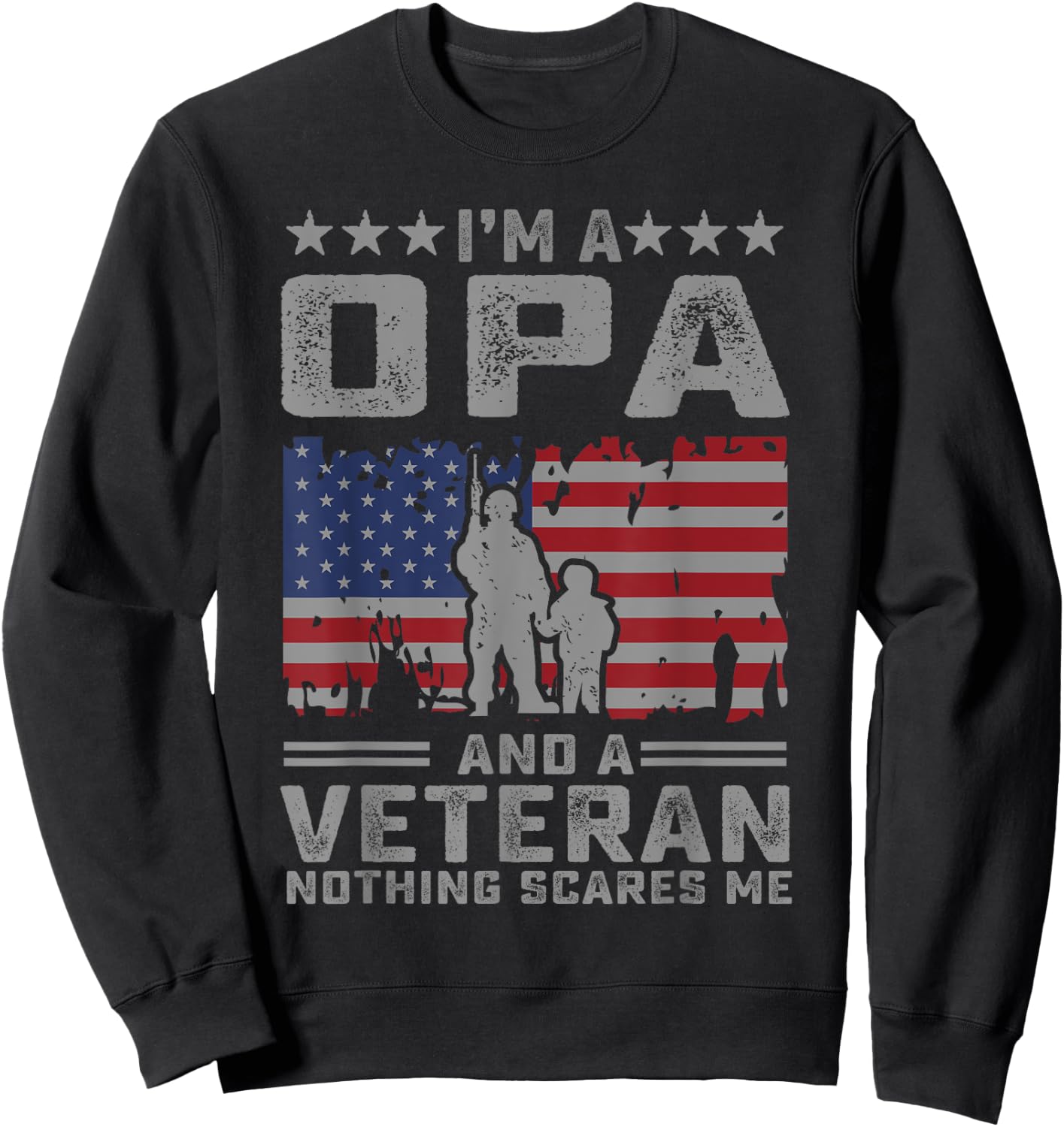 I'm a Opa and a Veteran nothing scares me Funny Dad Gifts Sweatshirt - Sweatshirt | Black