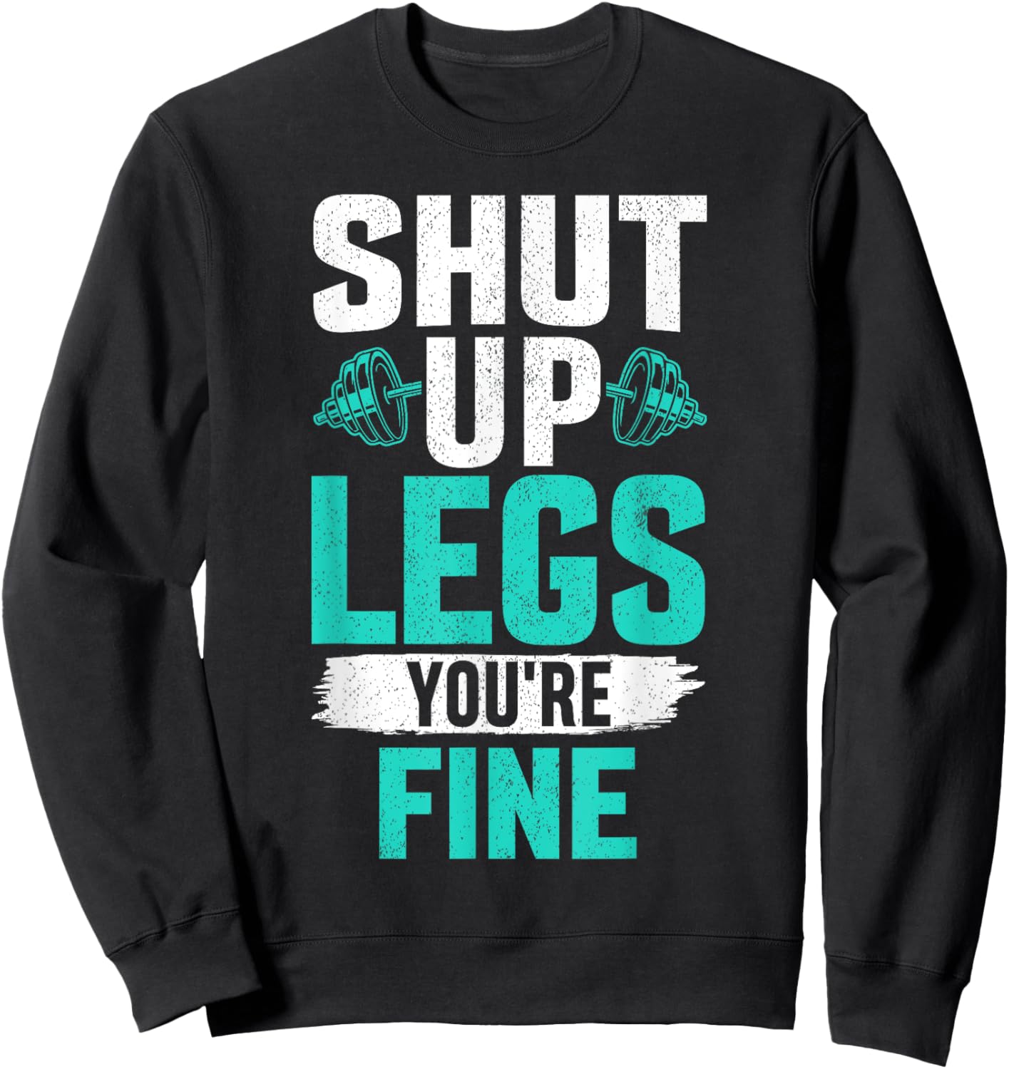 Shut Up Legs You're Fine - Funny Workout Sweatshirt - Sweatshirt | Black