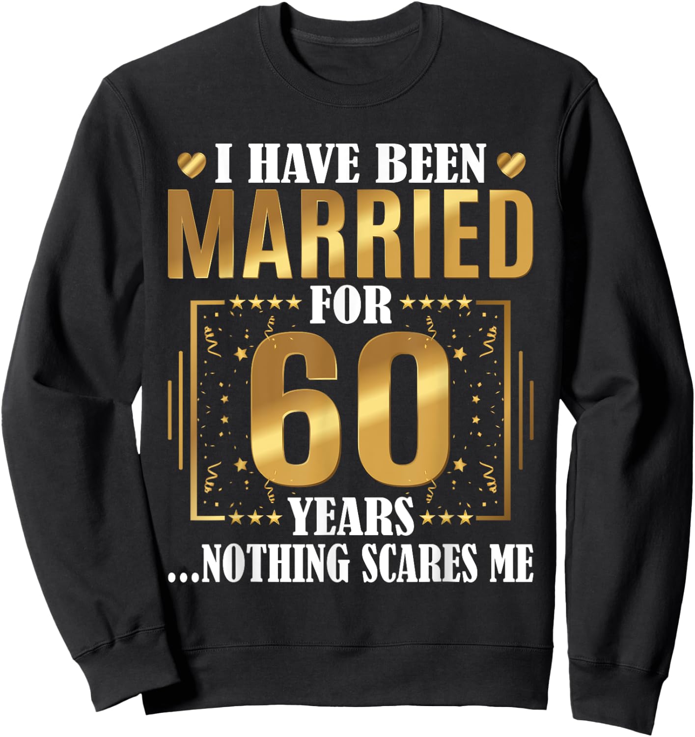 I Have Been Married for 60 Years - 60th Wedding Anniversary Sweatshirt - Sweatshirt | Black