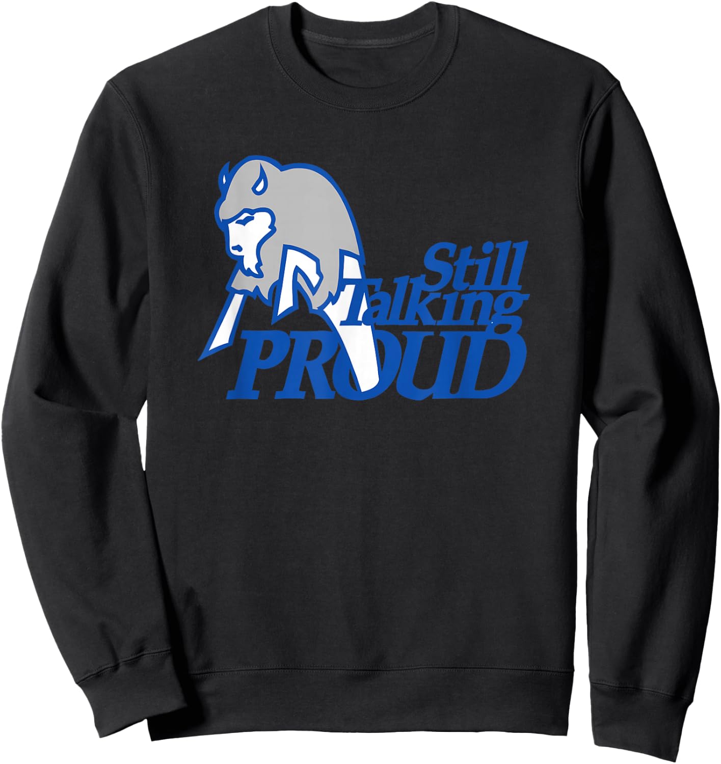 STILL TALKING PROUD - Buffalo NY Western New York pride were Sweatshirt - Sweatshirt | Black