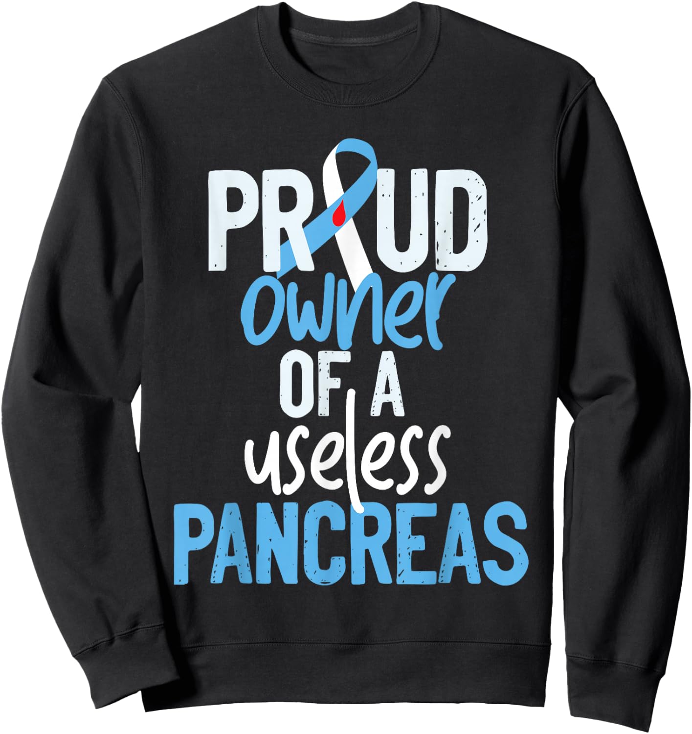 Proud Owner Of A Useless Pancreas Type 1 Diabetes Awareness Sweatshirt - Sweatshirt | Black
