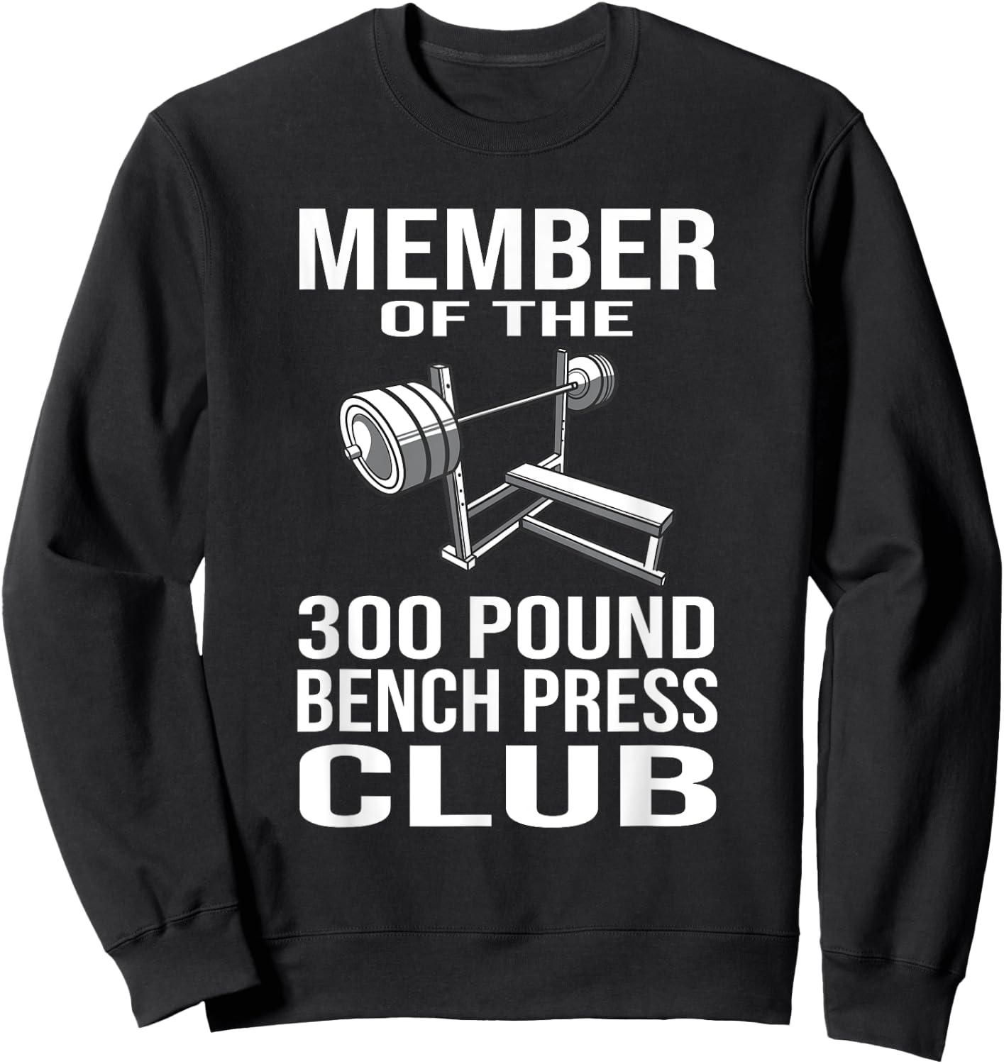 Member 300 Pound Bench Press Club Powerlifting Gym Lover Sweatshirt - Sweatshirt | Black