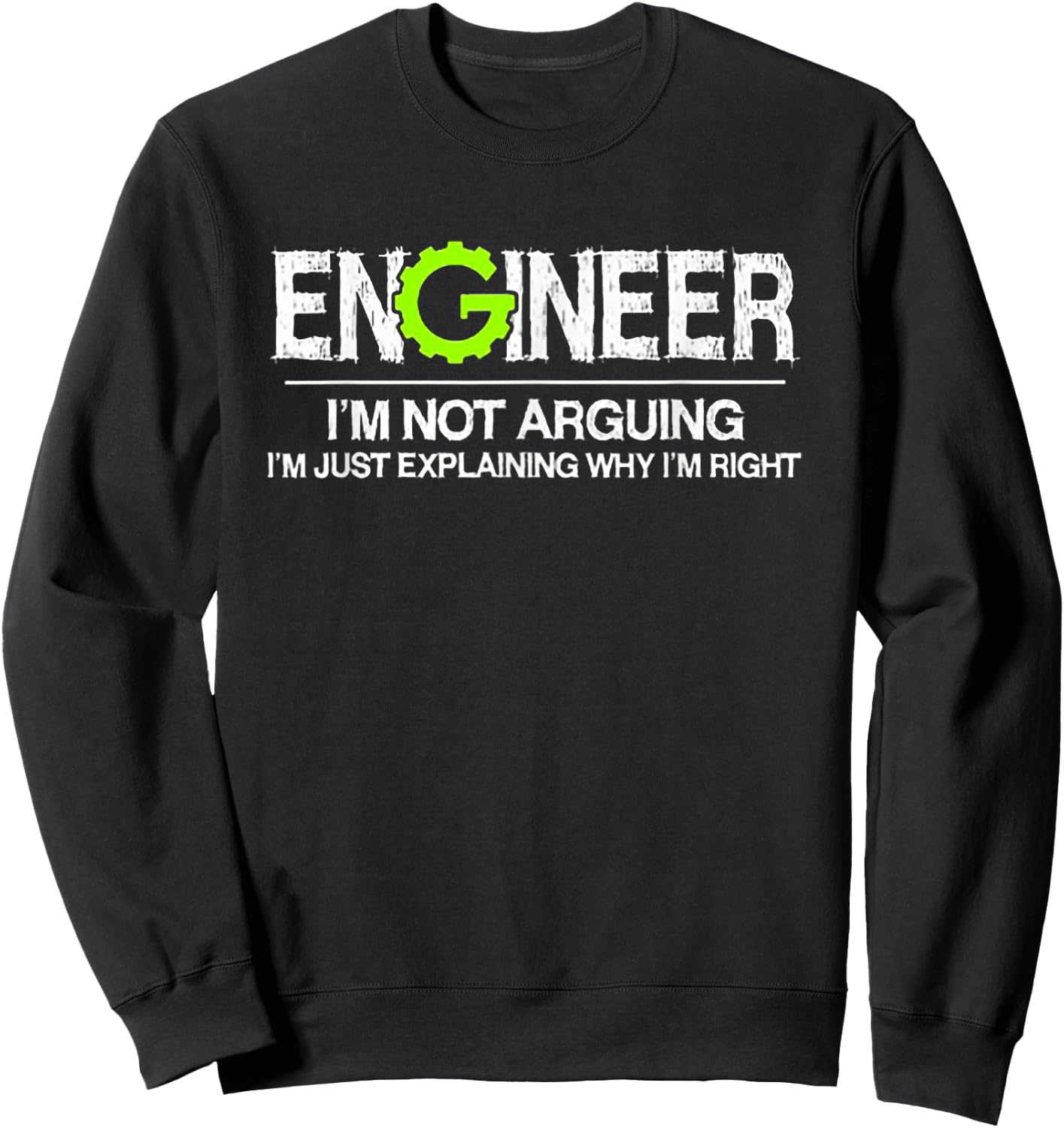 Engineer I'm Not Arguing I'm Just Explaining Why I'm Right Sweatshirt - Sweatshirt | Black
