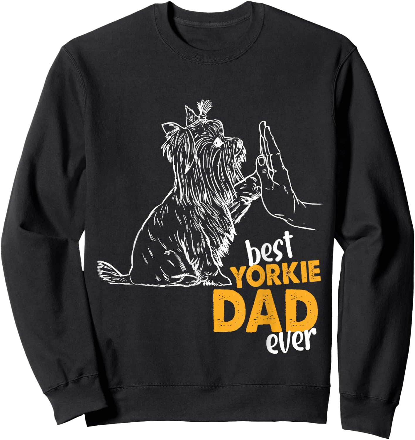 Best Yorkie Dad Ever Dog Yorkie I Love Yorkie Dad Sweatshirt - Sweatshirt | Black