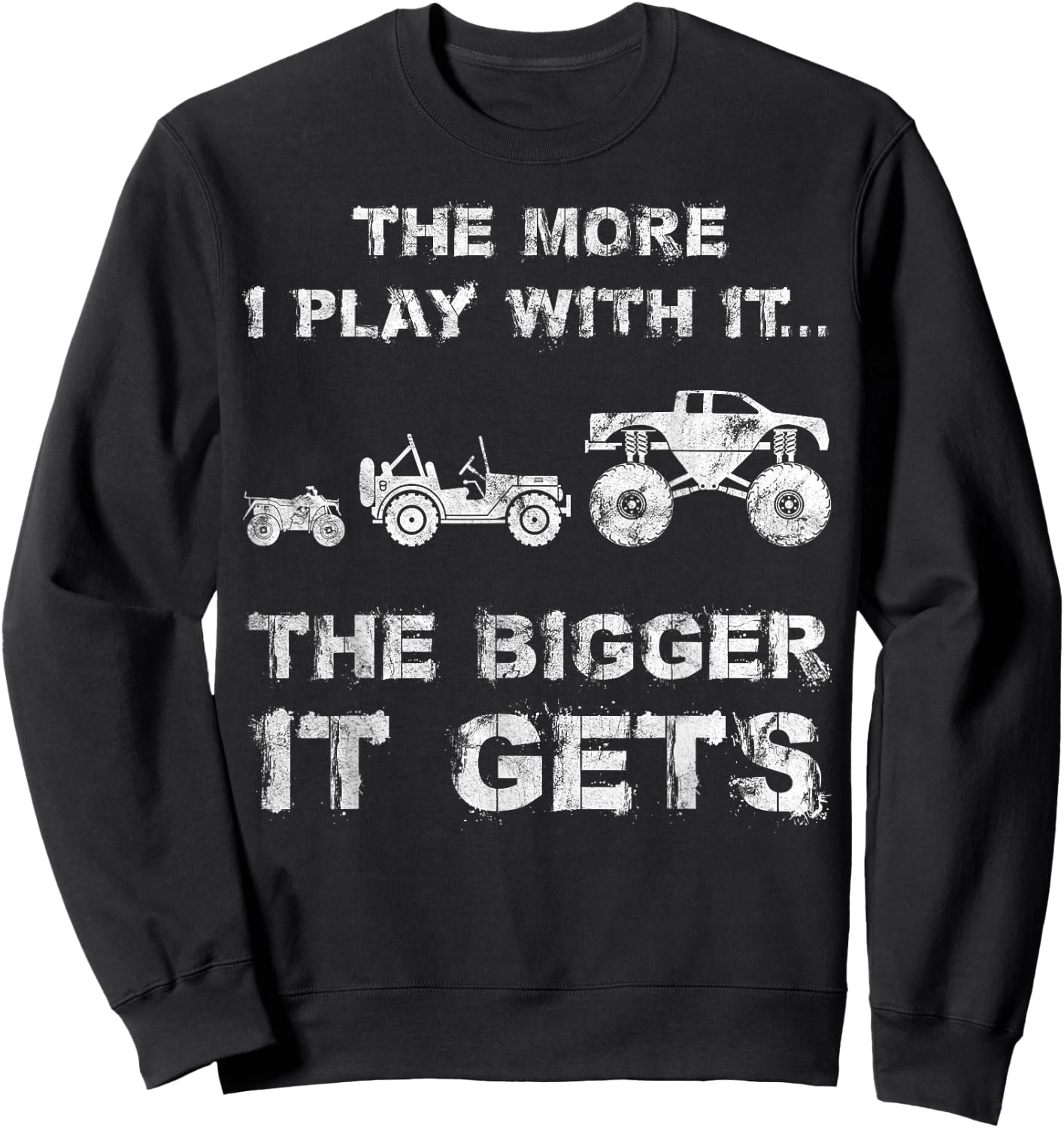 The More I Play With It...The Bigger It Gets Truck Sweatshirt - Sweatshirt | Black