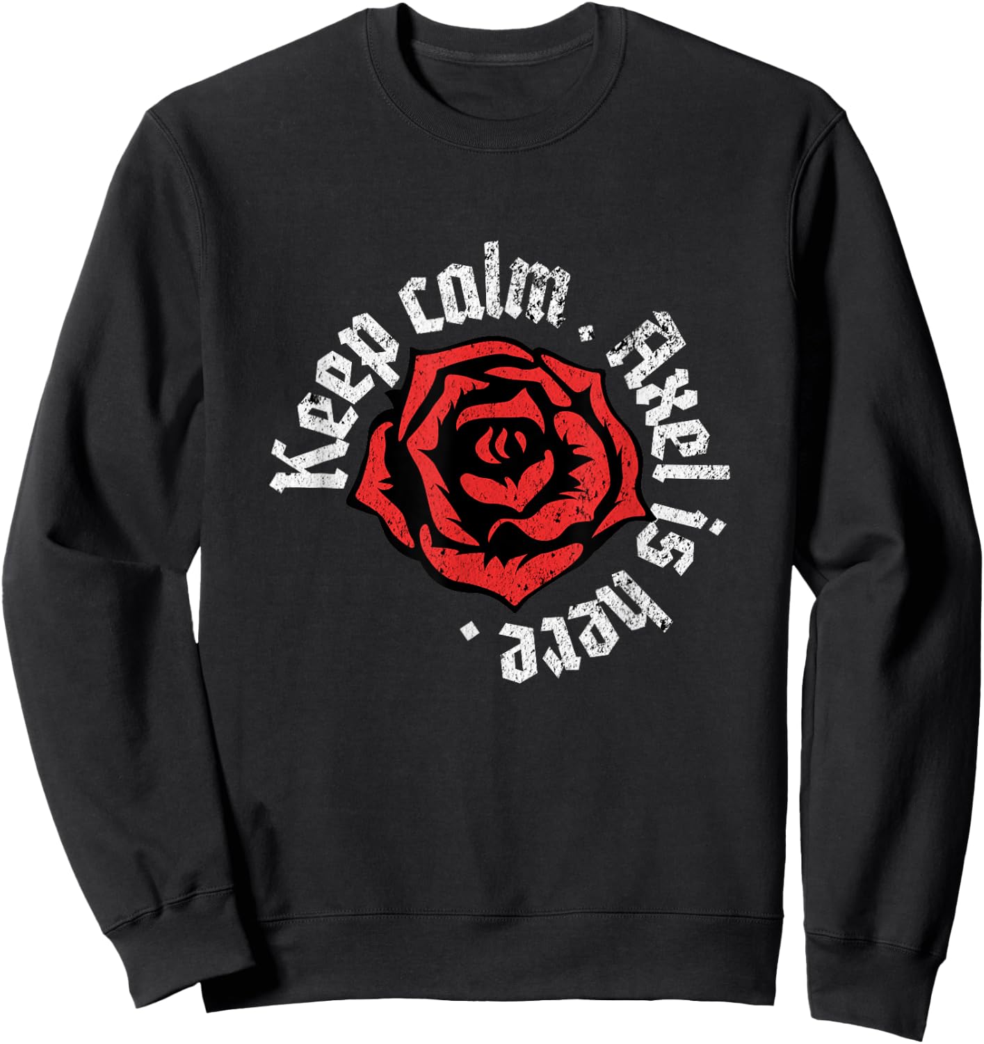 Keep Calm Axel is Here Funny Name Grunge Rose Design Sweatshirt - Sweatshirt | Black