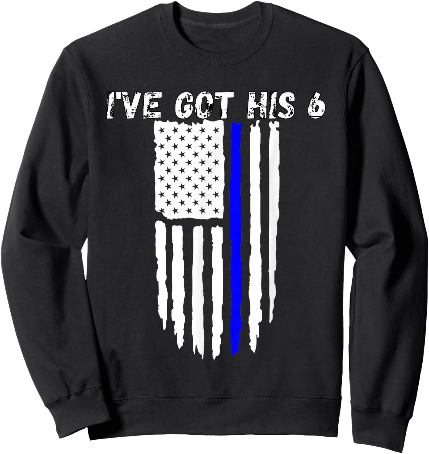 Ive Got His 6 Shirt Thin Blue Line Flag Police Wife Sweatshirt - Sweatshirt | Black