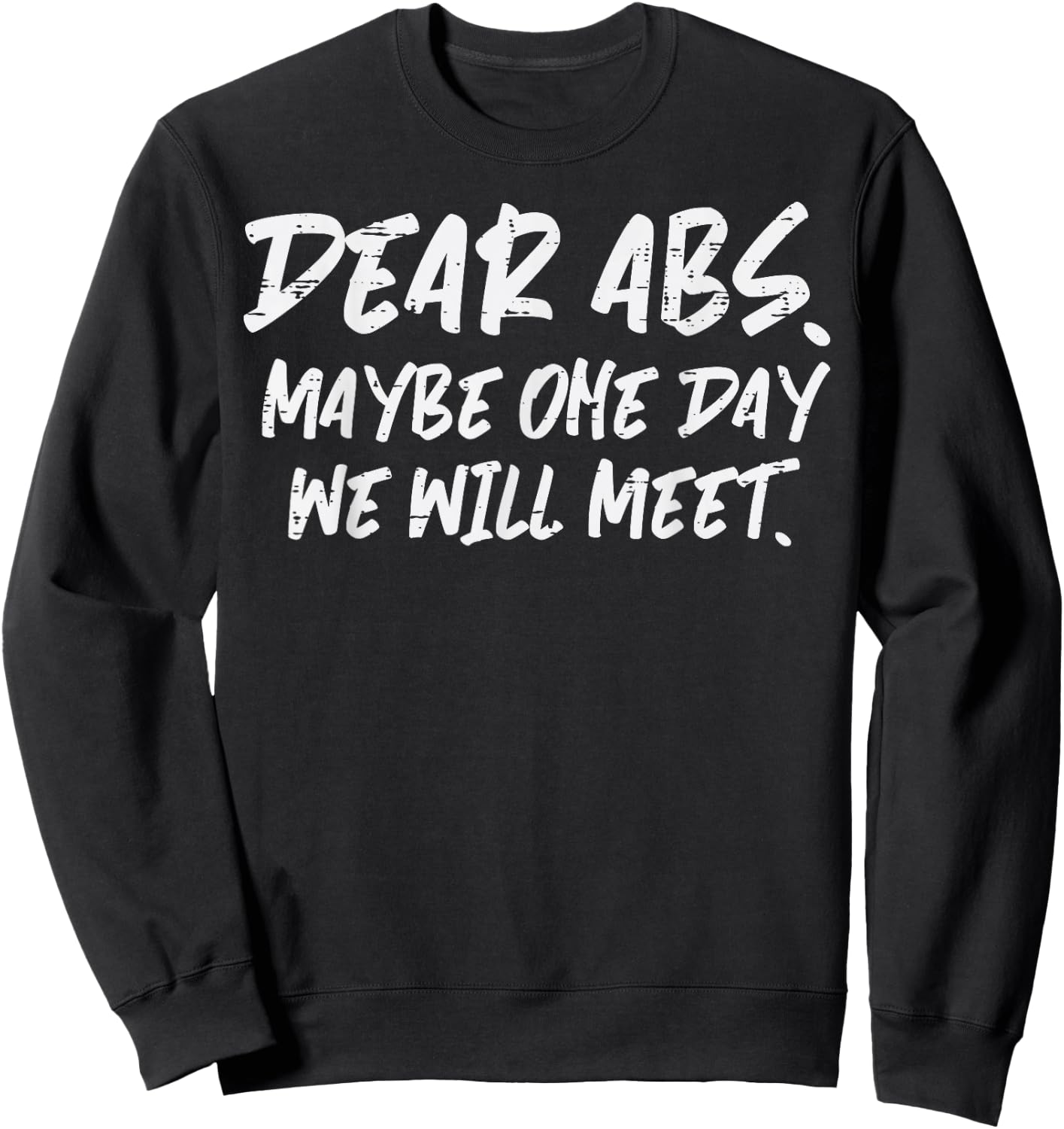Workout Dear Abs Funny Gym Exercise Fitness Quote Men Women Sweatshirt - Sweatshirt | Black