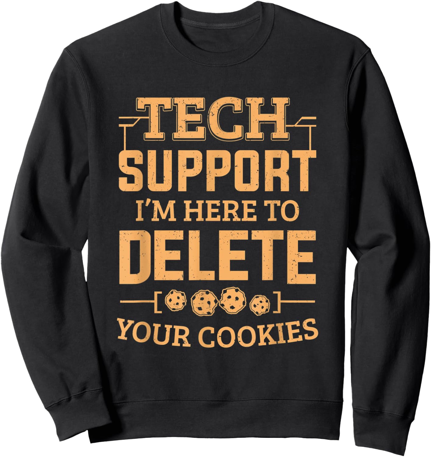 Tech Support Im Here To Delete Your Cookies Computer Service Sweatshirt - Sweatshirt | Black