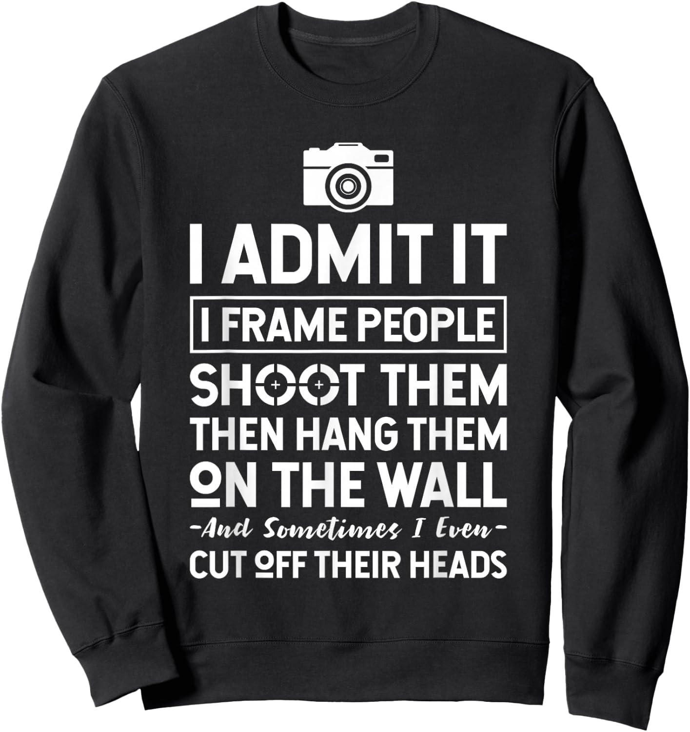 I Shoot, Frame, Hang People - Funny Photographer Camera Sweatshirt - Sweatshirt | Black
