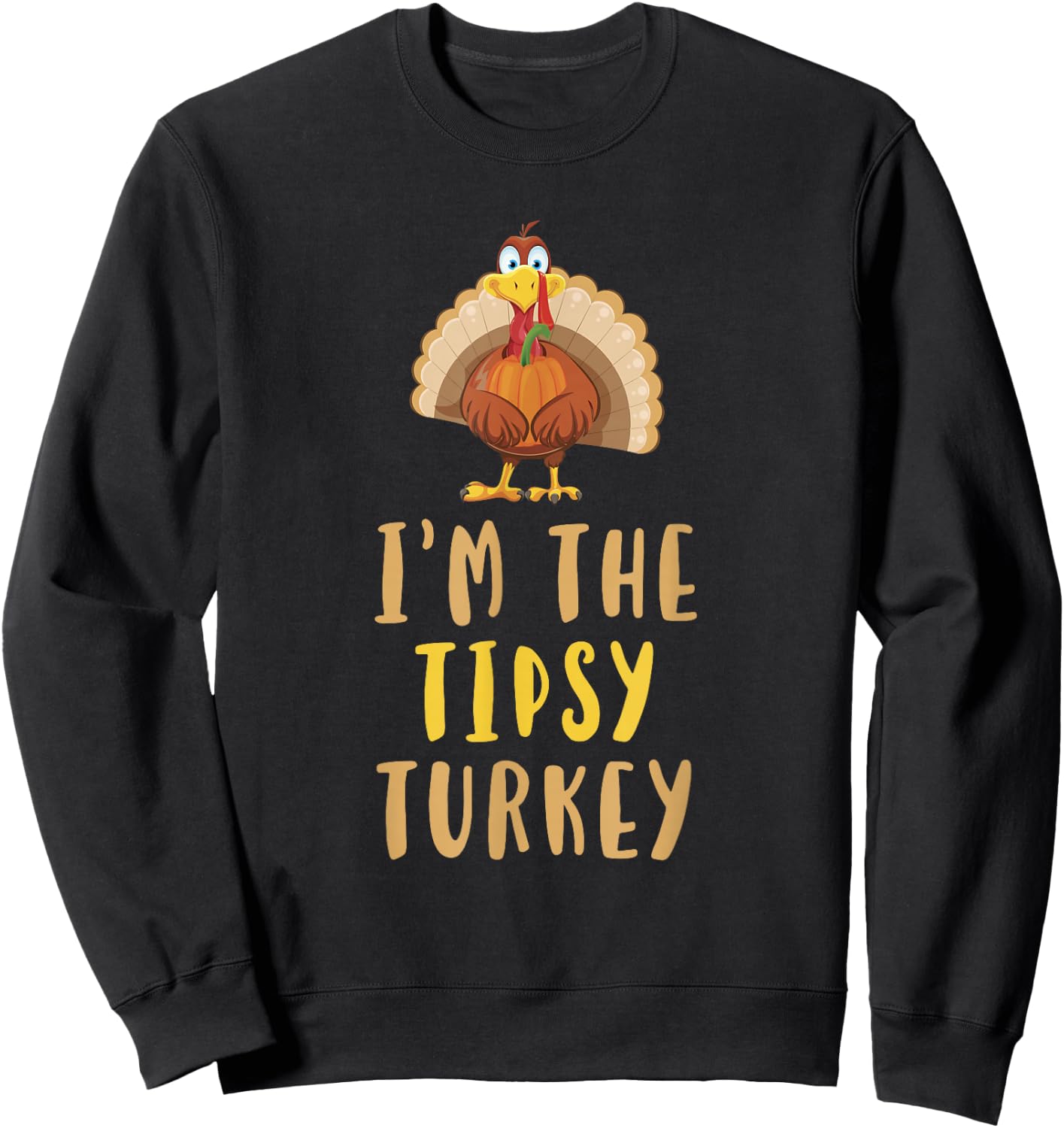 I'm The Tipsy Turkey Thanksgiving Matching Funny Sweatshirt - Sweatshirt | Black