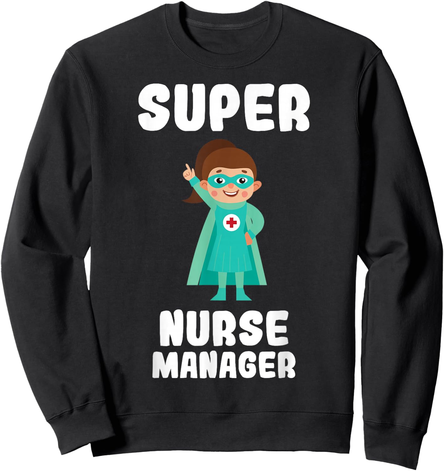 Super Nurse Manager Funny Cute Women Nurses Shirt Sweatshirt - Sweatshirt | Black