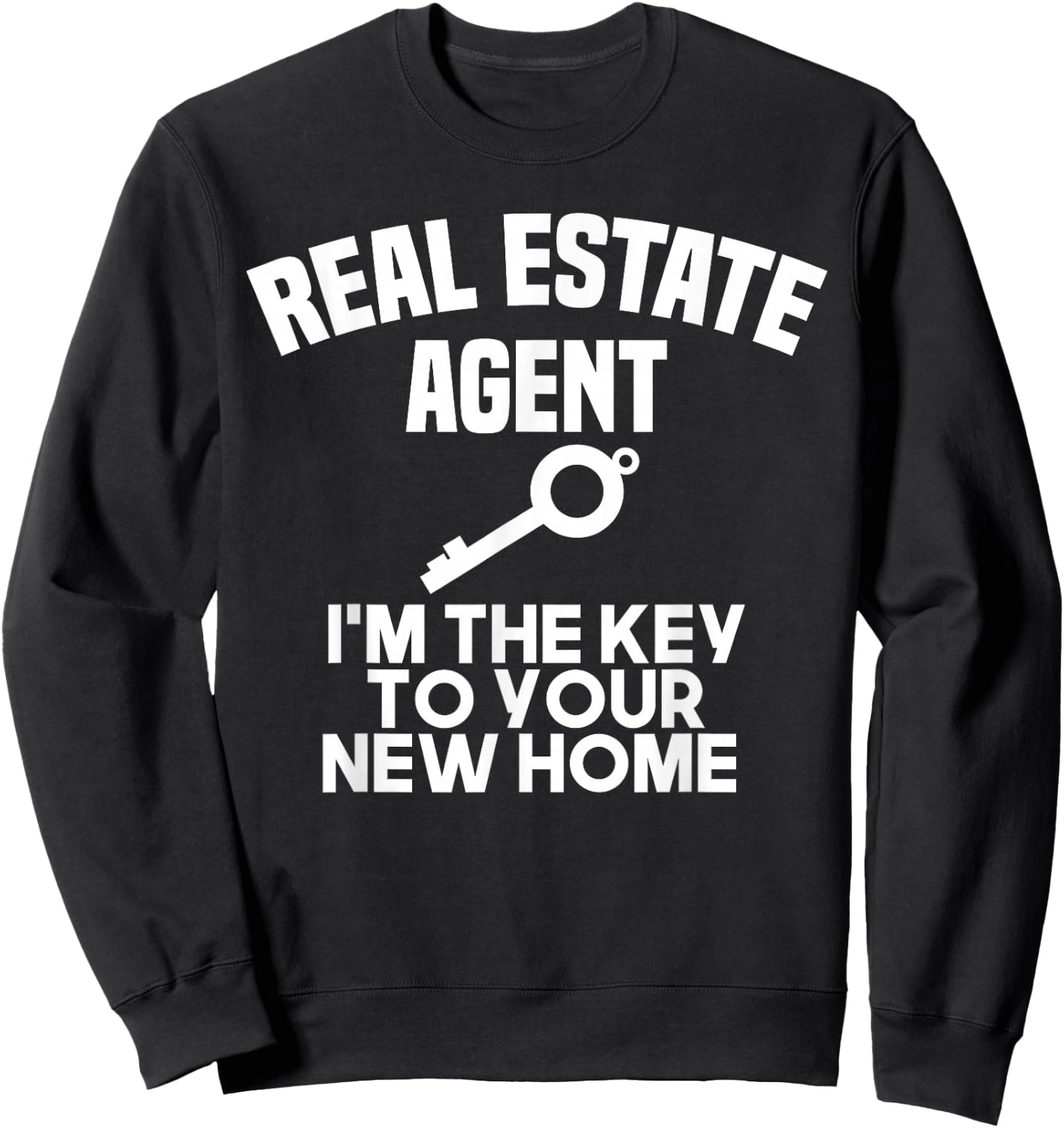 Real Estate Agent I'm the Key To Your New Home Realtor Sweatshirt - Sweatshirt | Black