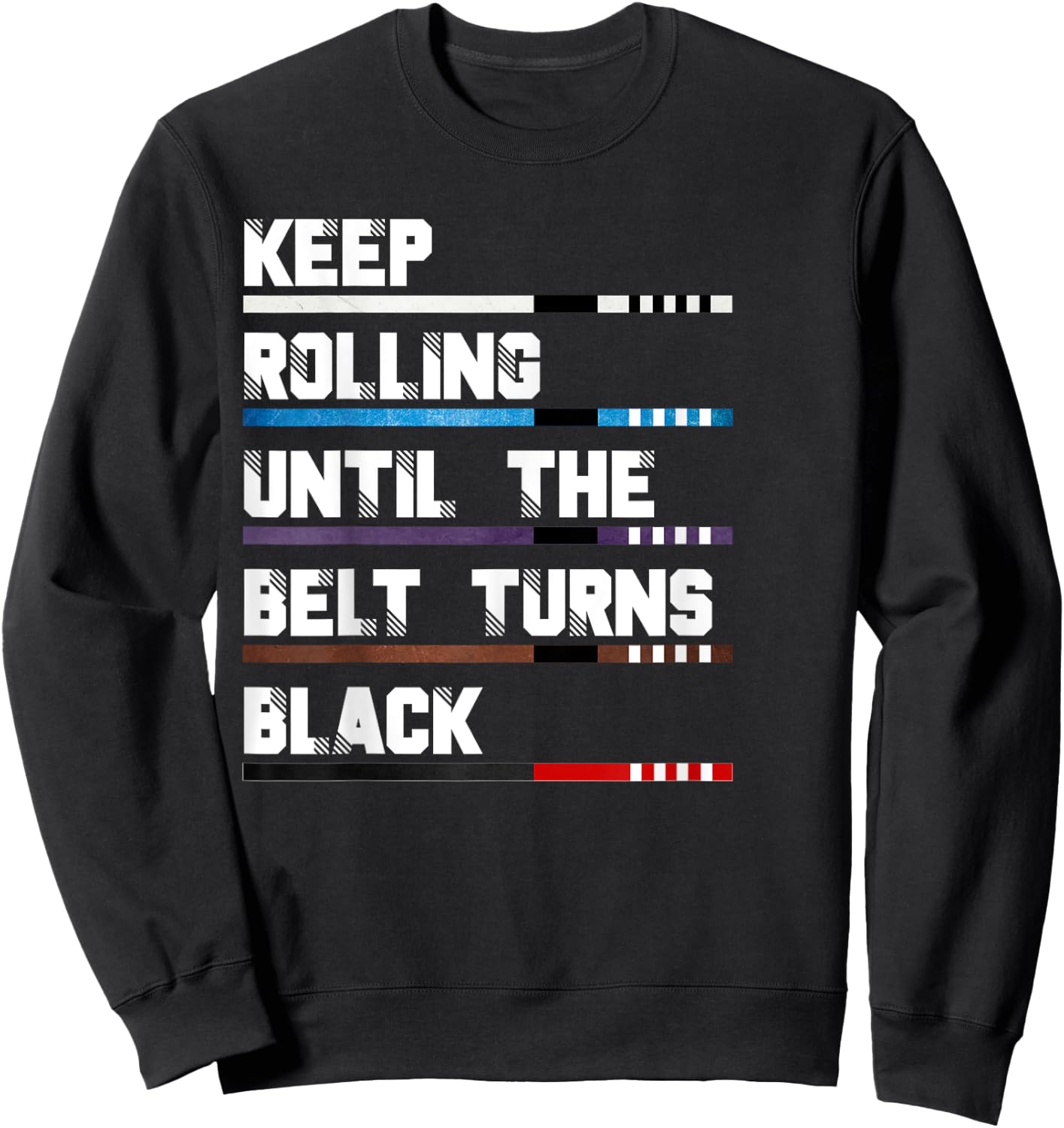 Keep Rolling Until The Belt Turns Black Brazilian Jiu Jitsu Sweatshirt - Sweatshirt | Black