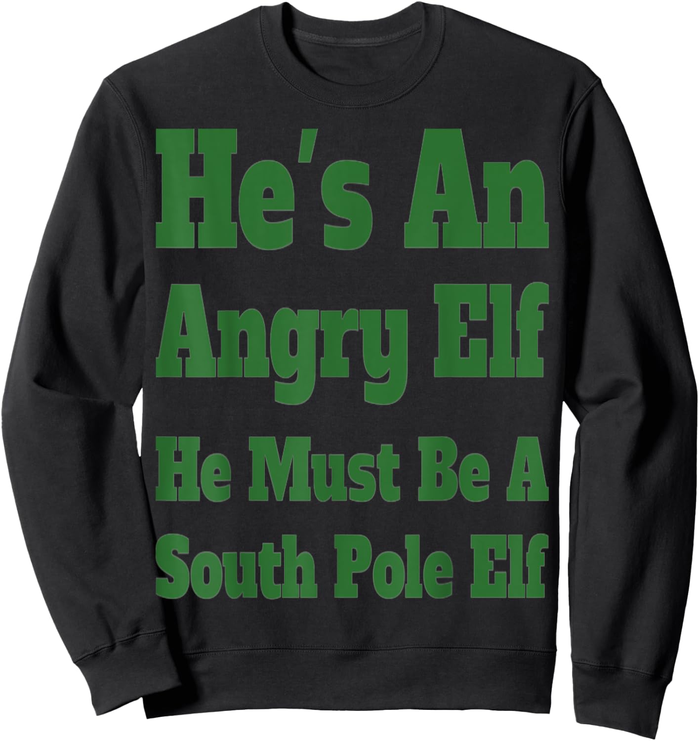 He's an Angry Elf He Must Be a South Pole Elf Sweatshirt - Sweatshirt | Black
