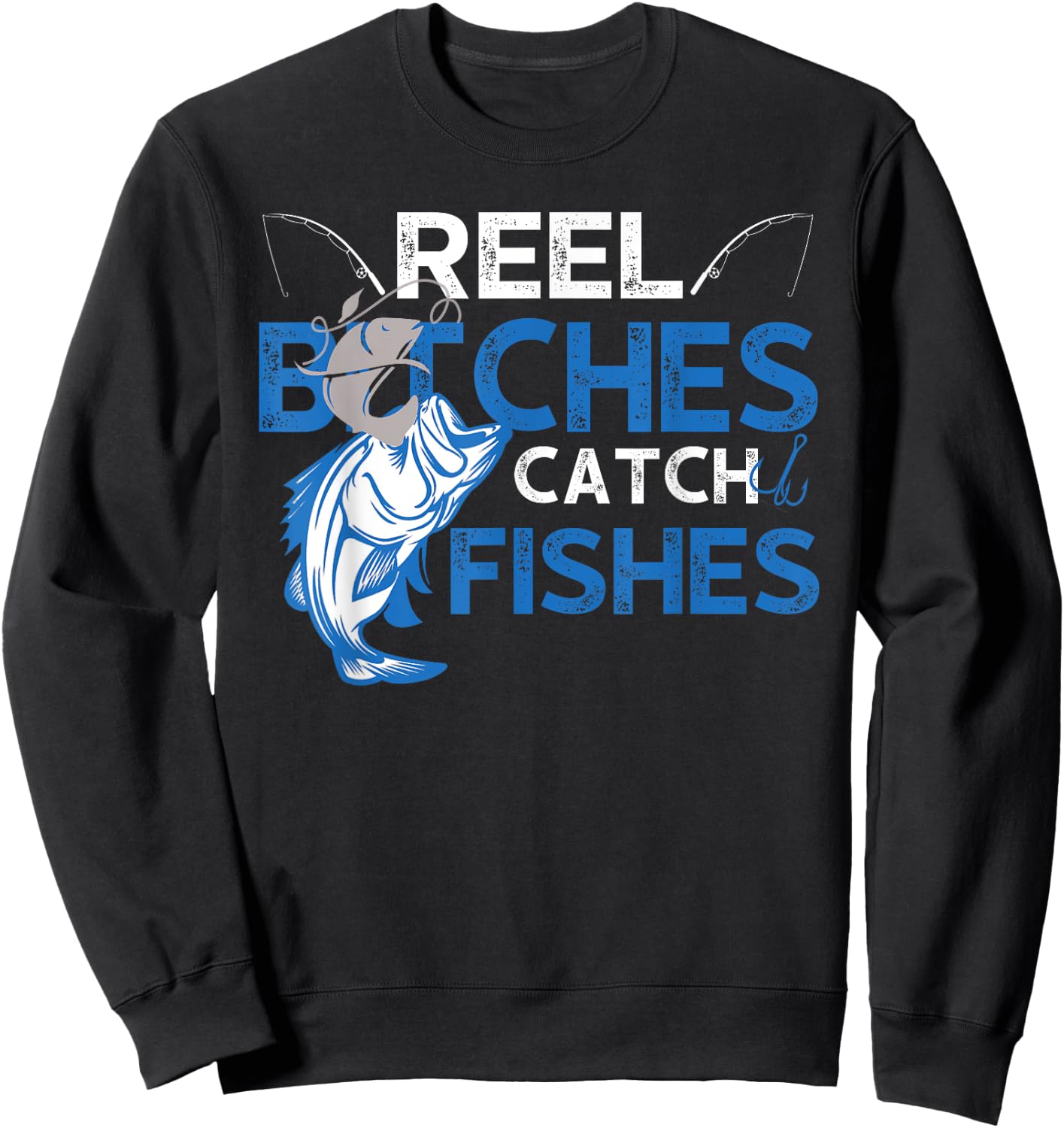 Fun Reel Bitches Catch Fishes Fishing Fisherman Father's Day Sweatshirt - Sweatshirt | Black