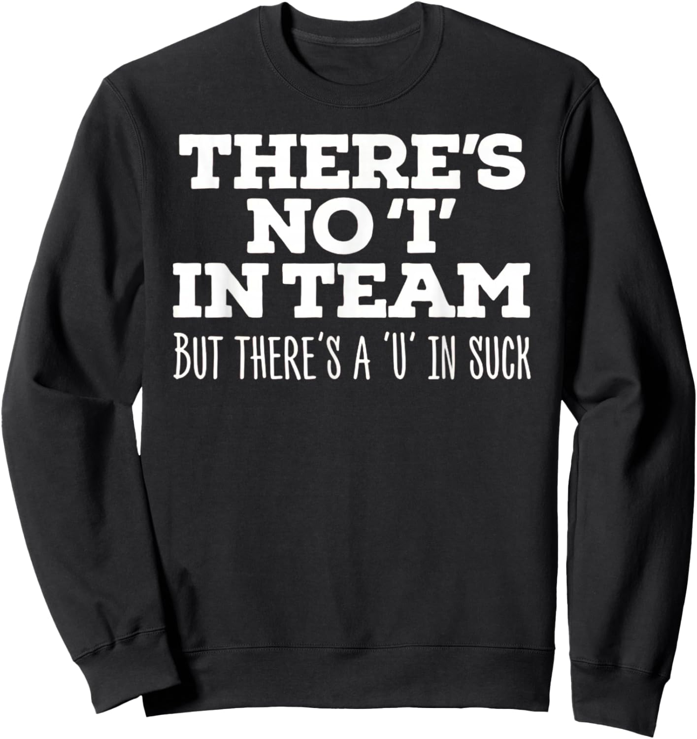 There's No I In Team But There's A U In Suck - Sports Joke Sweatshirt - Sweatshirt | Black