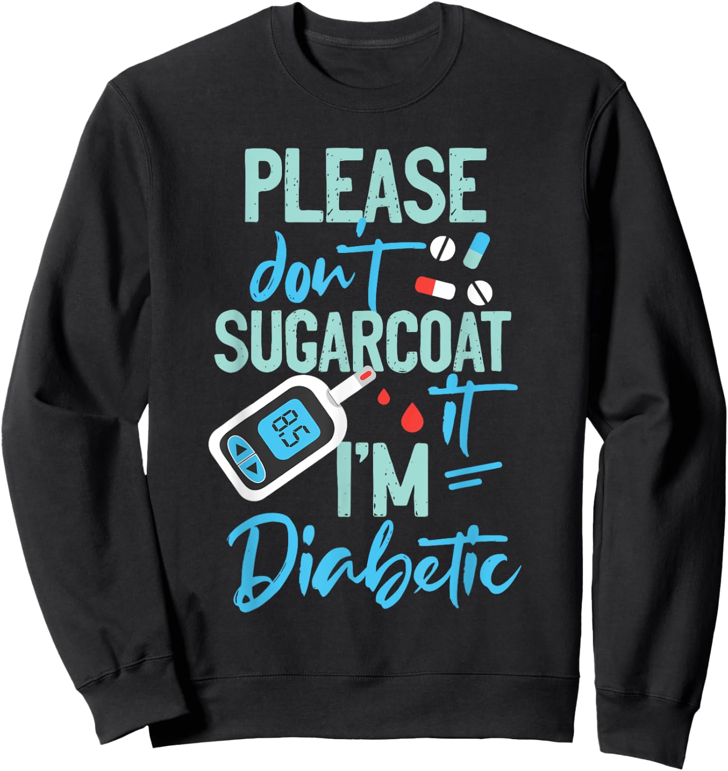 Type 1 Diabetes Awareness Please Don't Sugarcoat Diabetic Sweatshirt - Sweatshirt | Black