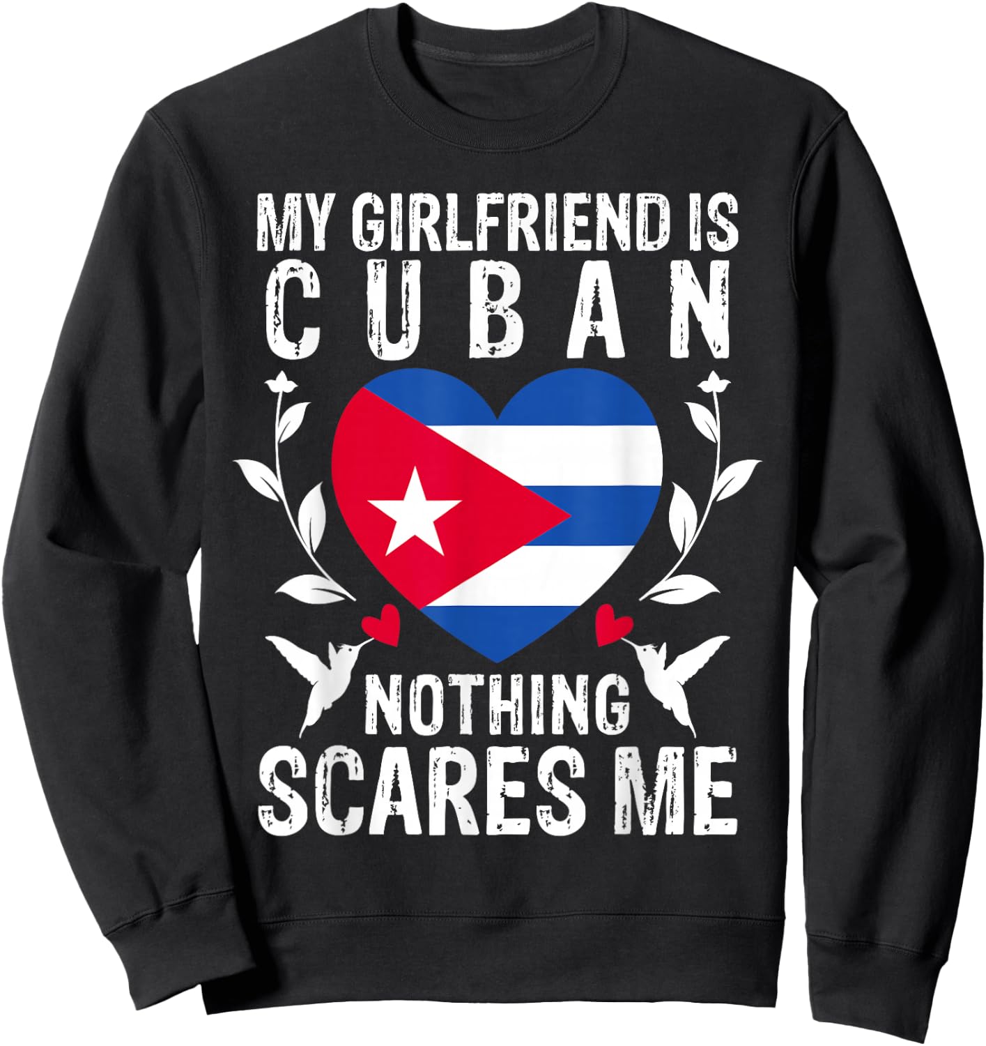 My Girlfriend Is Cuban Nothing Scares Me Cuba Flag Sweatshirt - Sweatshirt | Black