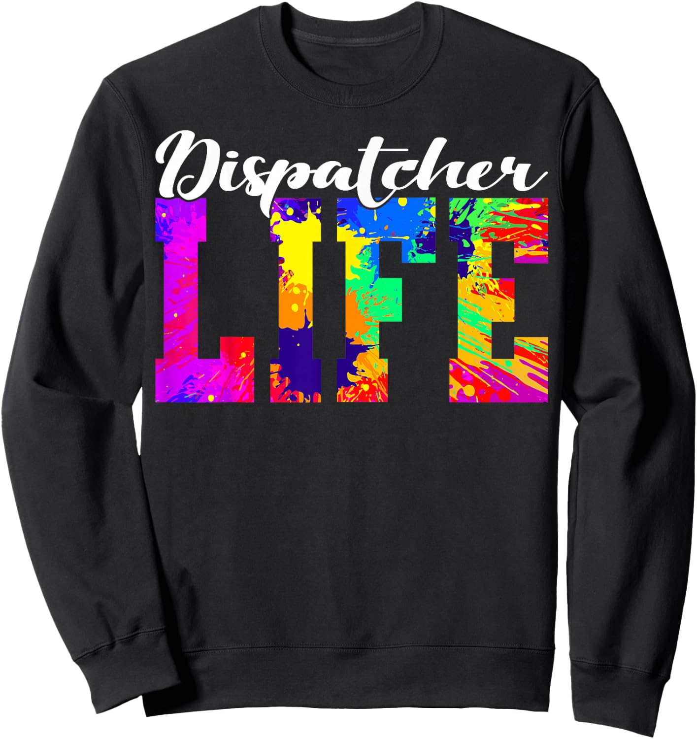 Dispatcher Life Paint Design Emergency Public Safety 911 Sweatshirt - Sweatshirt | Black