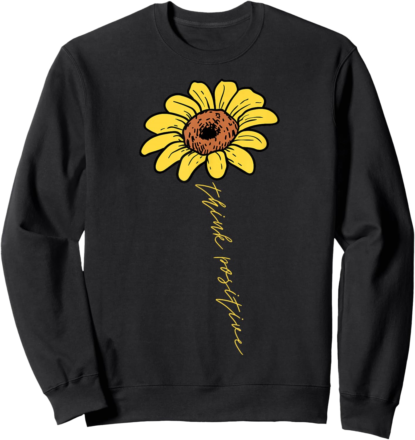 Sunflower Think Positive Positivity Motivational Saying Gift Sweatshirt - Sweatshirt | Black