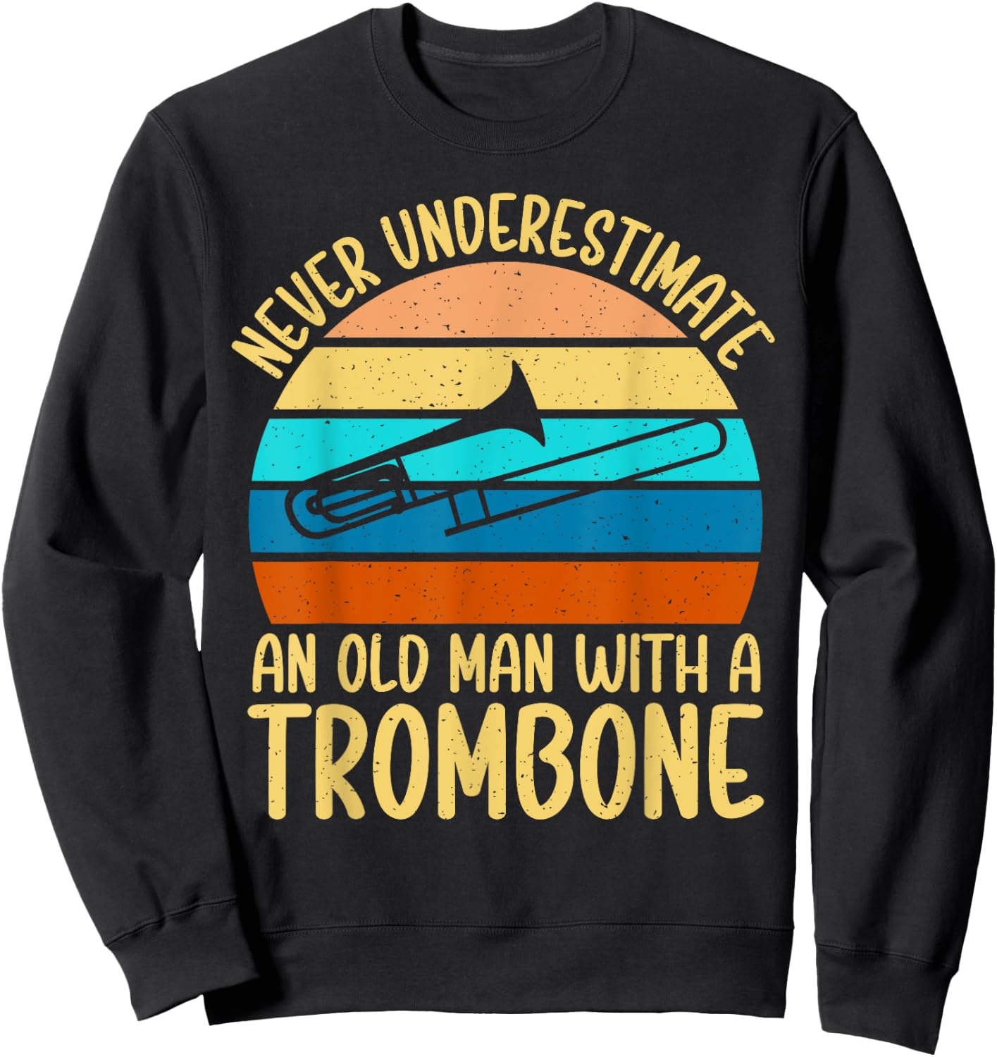 Never underestimate an old Man with a Trombone Sweatshirt - Sweatshirt | Black