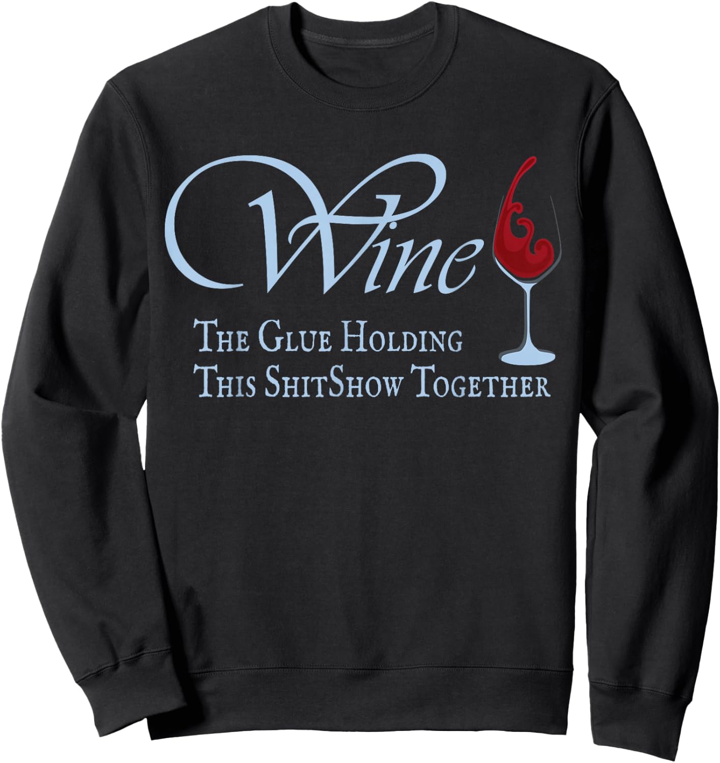 Wine, The Glue Holding This Shitshow together, funny Sweatshirt - Sweatshirt | Black