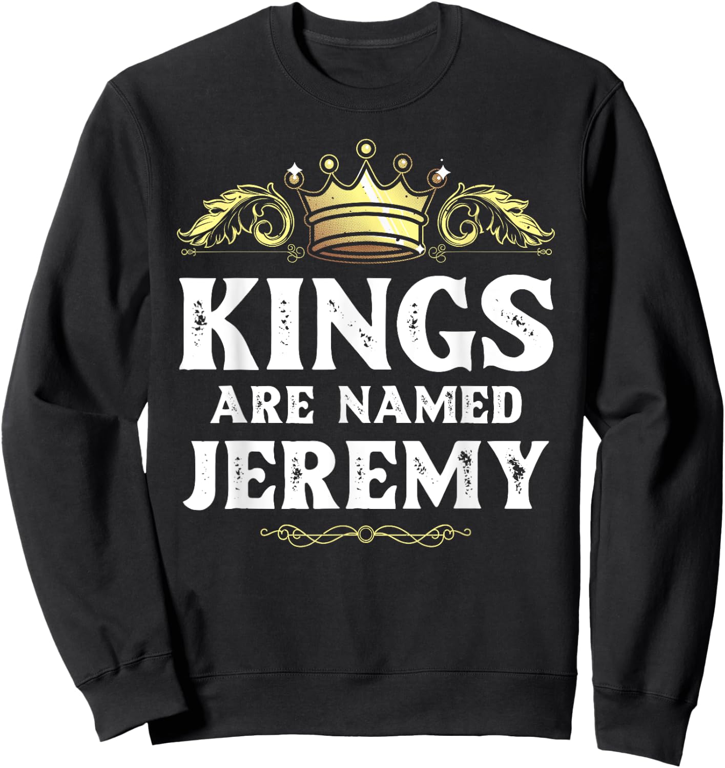 Kings Are Named JEREMY Gift Funny Personalized Name Joke Men Sweatshirt - Sweatshirt | Black