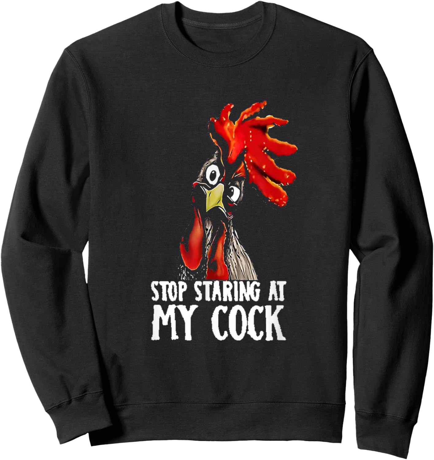 Stop Staring At My Cook/Cock - Chicken, Sarcastic Humour Sweatshirt - Sweatshirt | Black