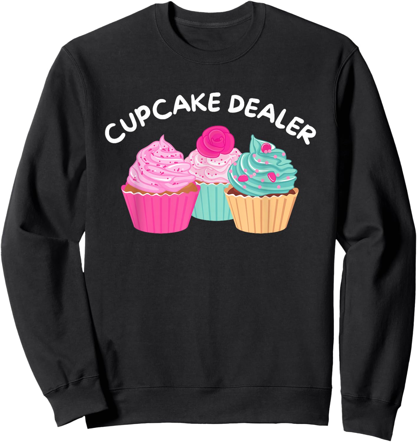 Cupcake Dealer - Funny Cupcake Baker Pastry Baking Gift Sweatshirt - Sweatshirt | Black