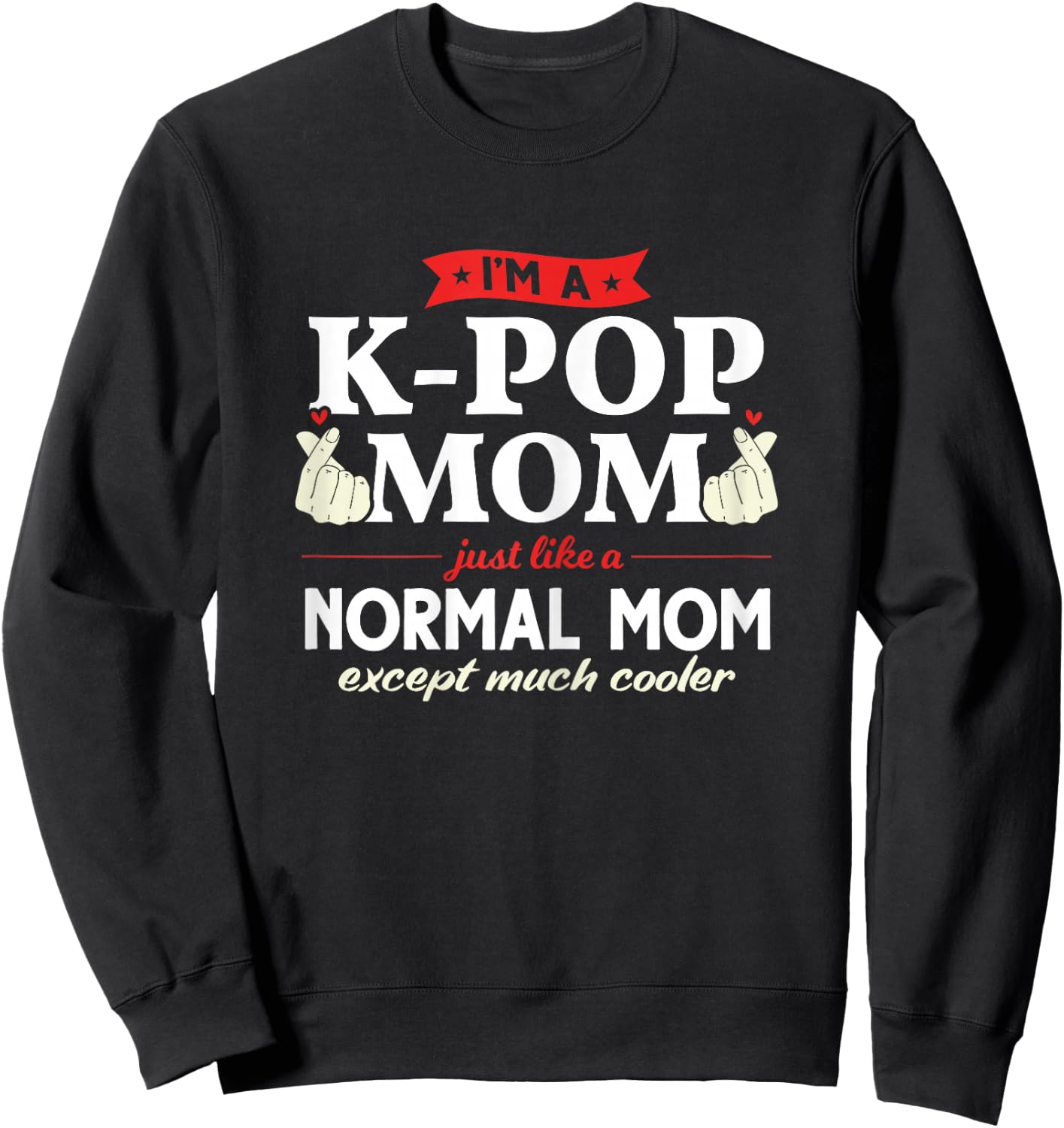 I'm a K-pop Mom just like a normal mom Kpop Fashion Gift Sweatshirt - Sweatshirt | Black