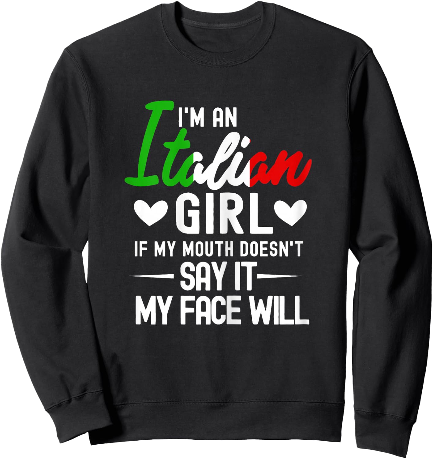 I'm an Italian Girl If My Mouth Doesn't Say It My face Will Sweatshirt - Sweatshirt | Black